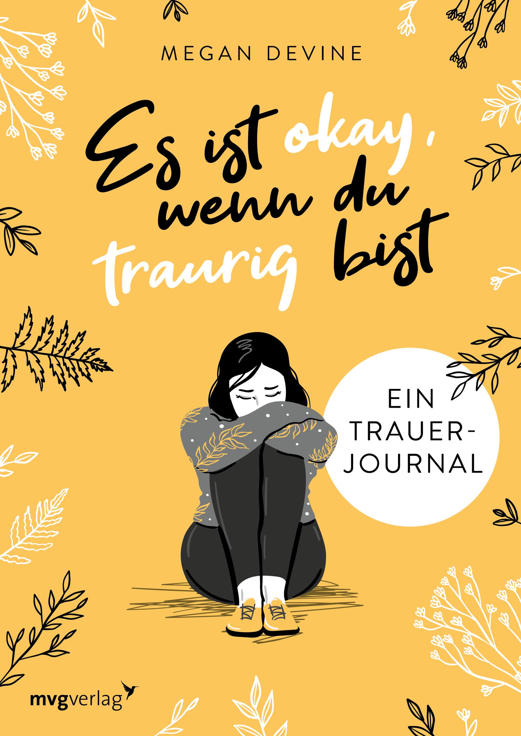 Es ist okay, wenn du traurig bist -  Ein Trauer-Journal