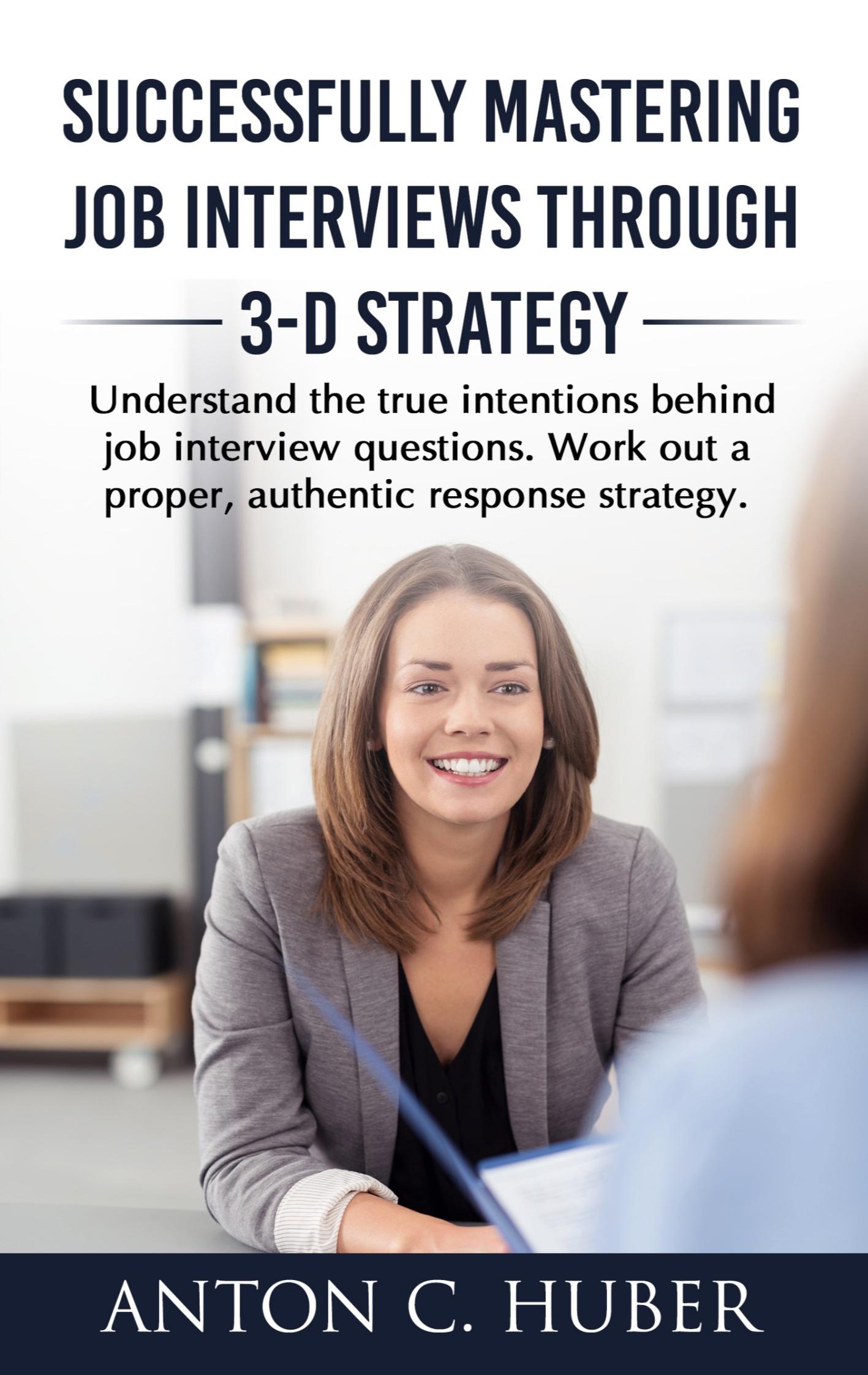 Successfully Mastering Job Interviews Through 3-D Strategy