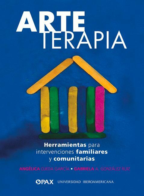 Arteterapia: Herramientas Para Intervenciones Familiares Y Comunitarias