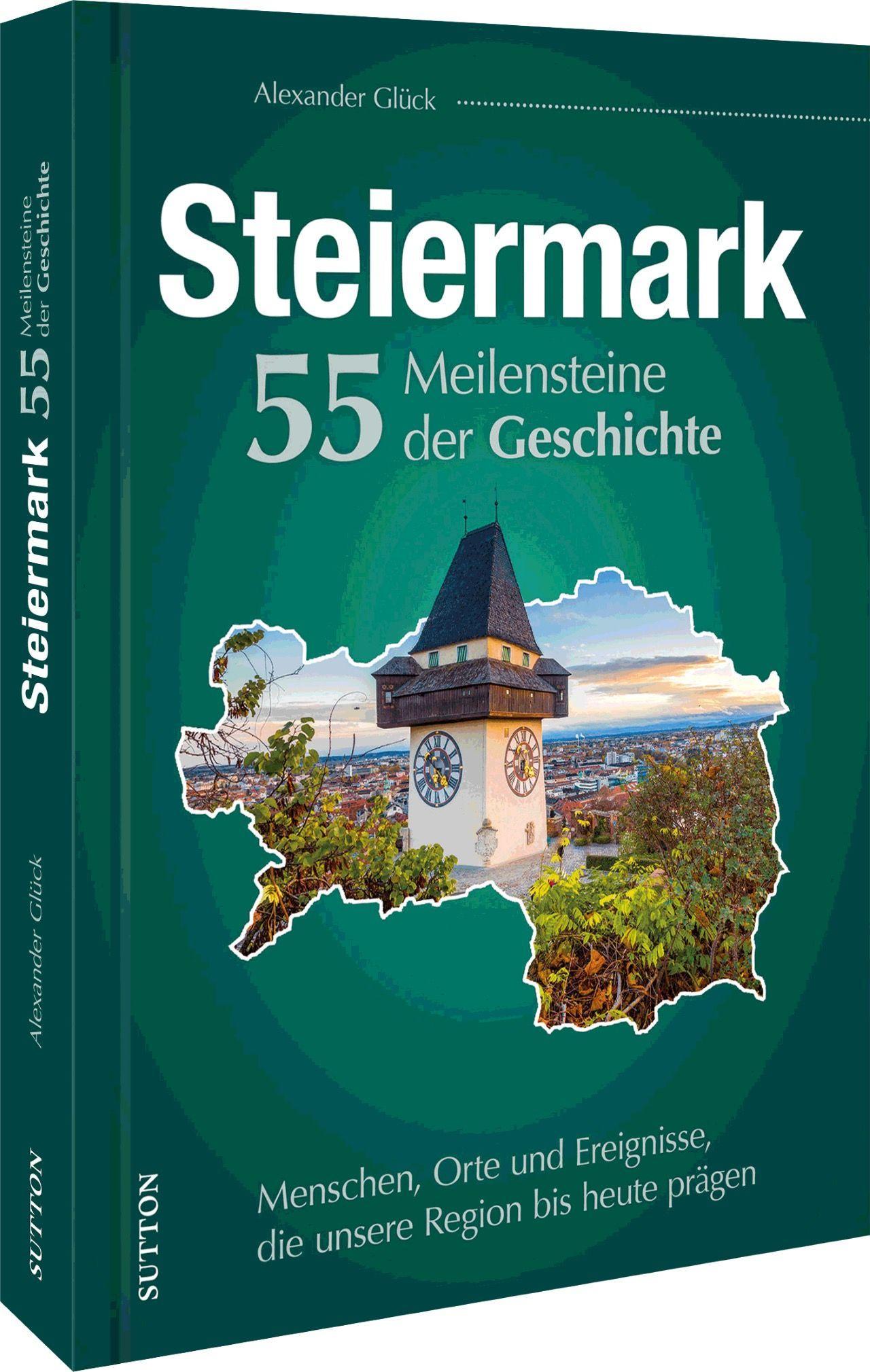 Die Steiermark. 55 Meilensteine der Geschichte