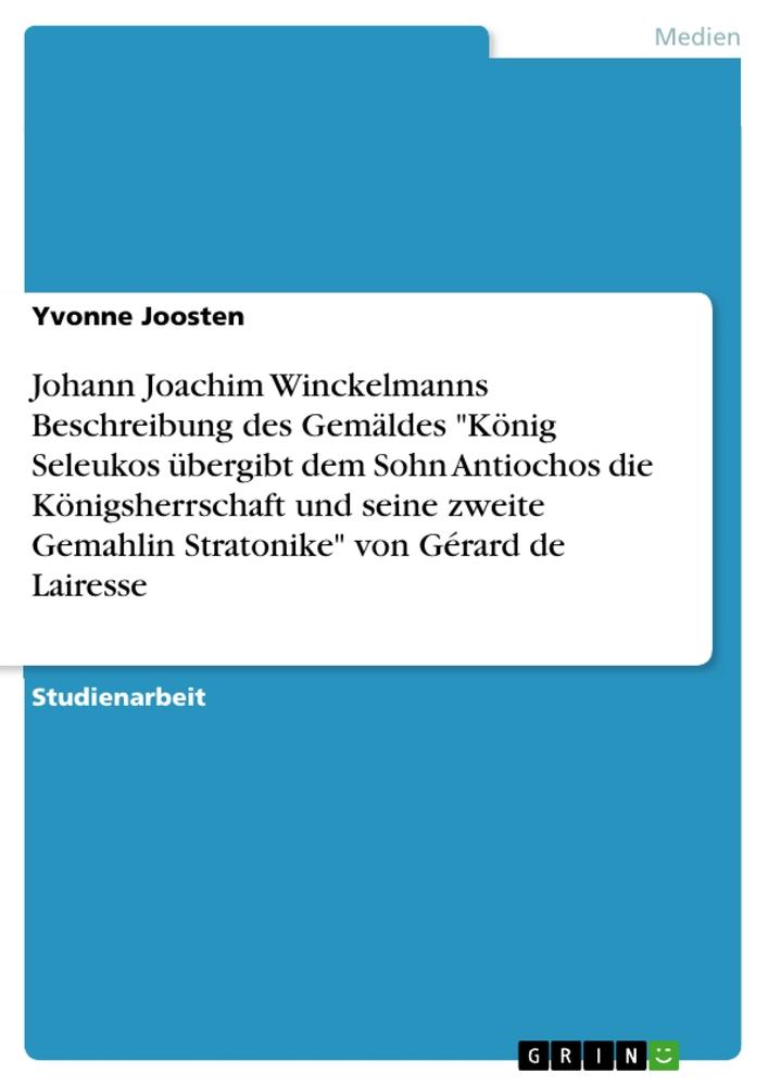 Johann Joachim Winckelmanns Beschreibung des Gemäldes "König Seleukos übergibt dem Sohn Antiochos die Königsherrschaft und seine zweite Gemahlin Stratonike" von Gérard de Lairesse