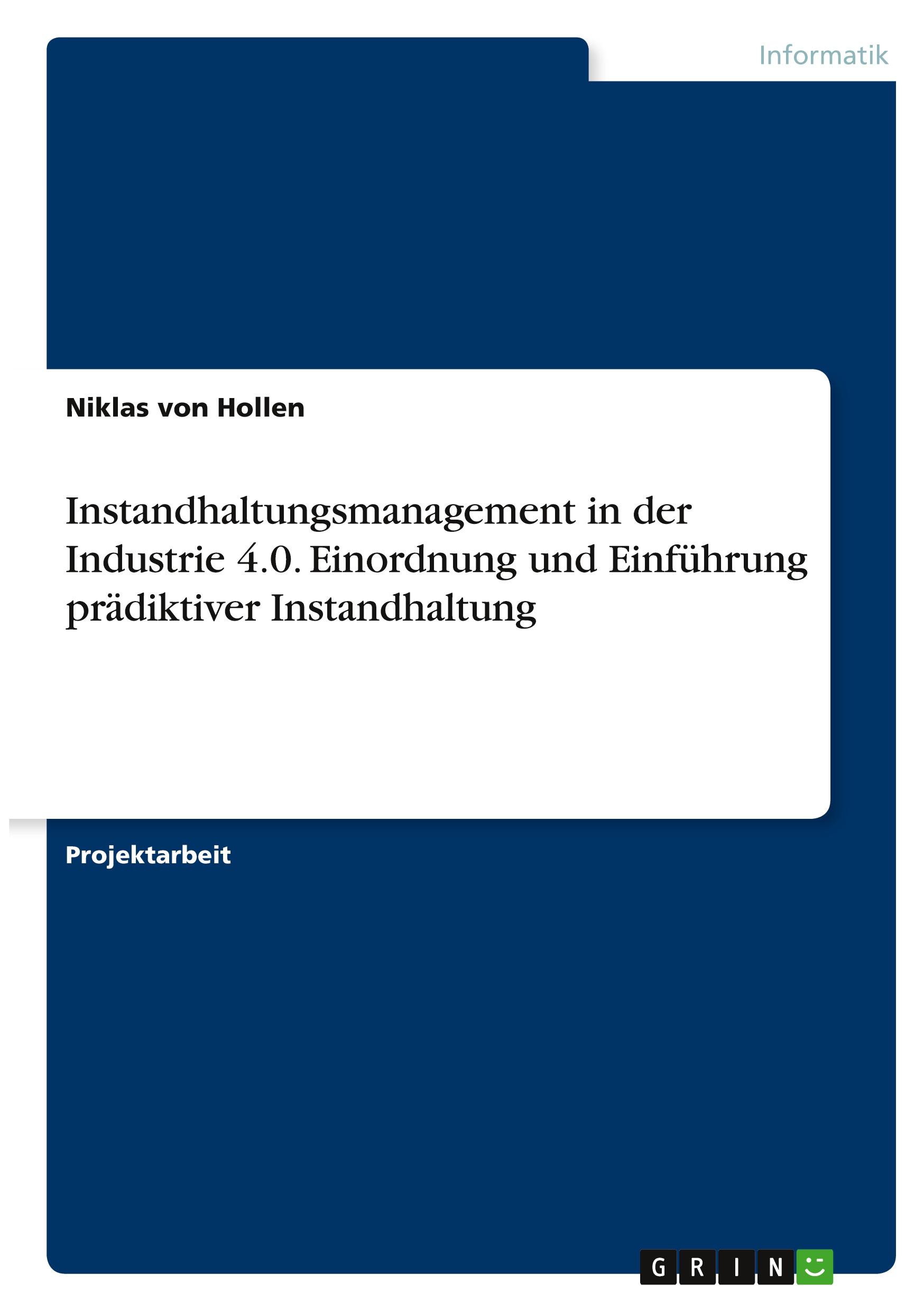 Instandhaltungsmanagement in der Industrie 4.0. Einordnung und Einführung prädiktiver Instandhaltung