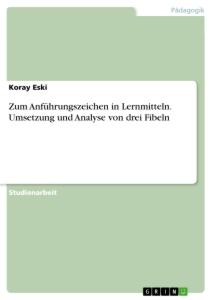 Zum Anführungszeichen in Lernmitteln. Umsetzung und Analyse von drei Fibeln