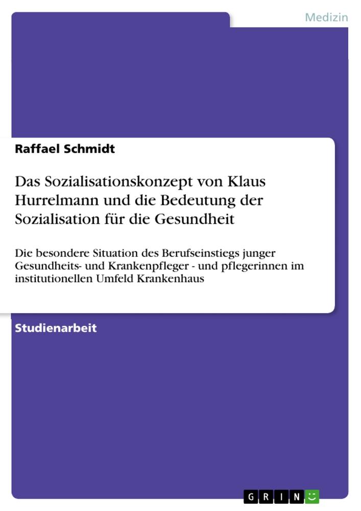 Das Sozialisationskonzept von Klaus Hurrelmann und die Bedeutung der Sozialisation für die Gesundheit