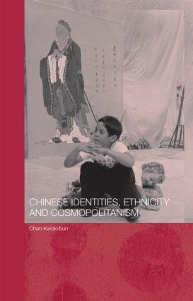 Chinese Identities, Ethnicity and Cosmopolitanism