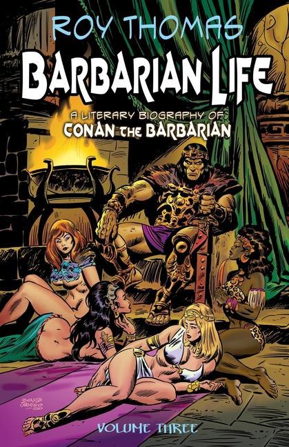 Barbarian Life: Volume Three: A Literary Biography of Conan the Barbarian