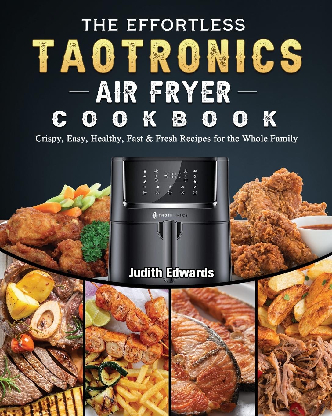 The Effortless TaoTronics Air Fryer Cookbook