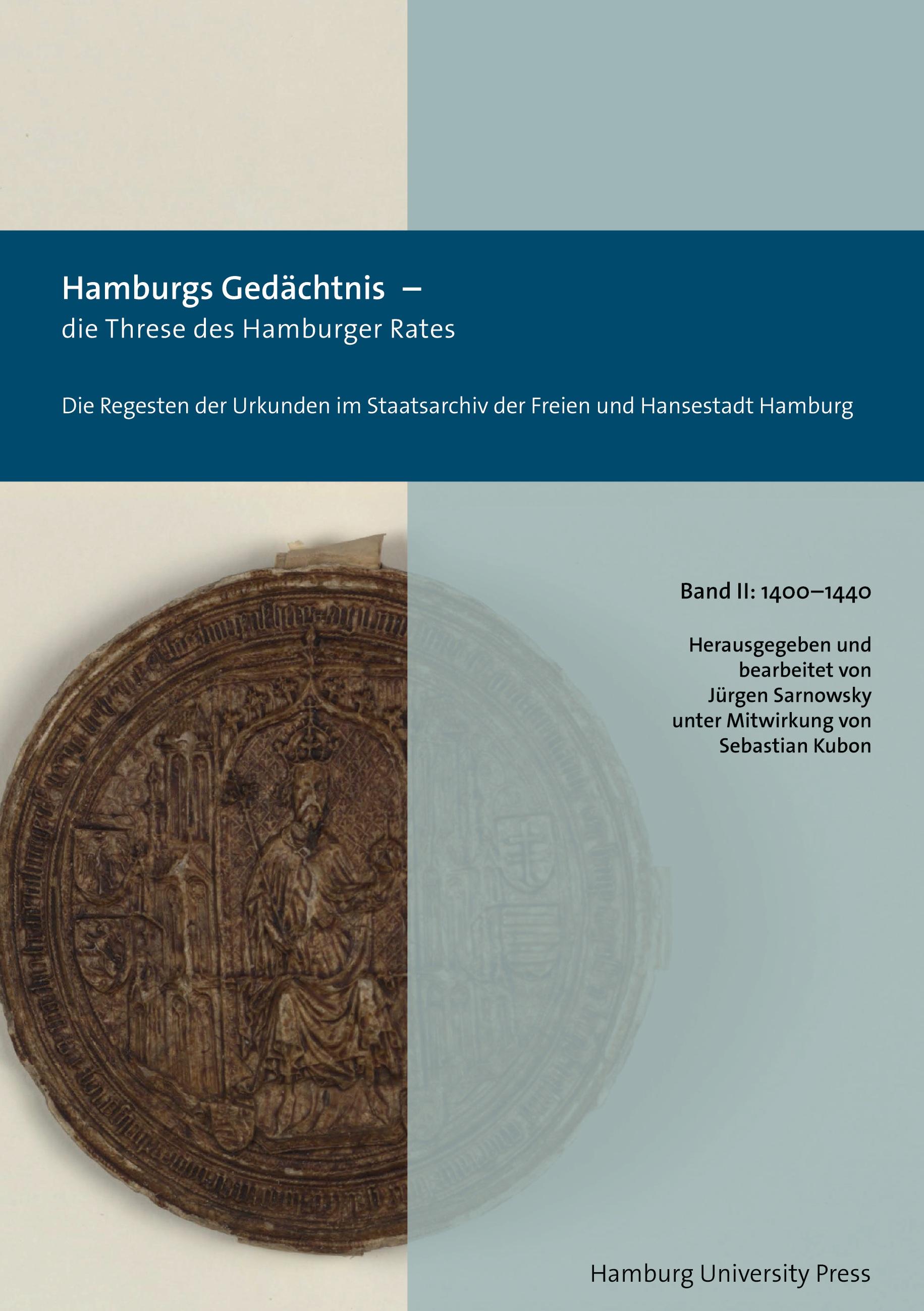 Hamburgs Gedächtnis ¿ die Threse des Hamburger Rates / Die Regesten der Urkunden im Staatsarchiv der Freien und Hansestadt Hamburg (1400¿1440)