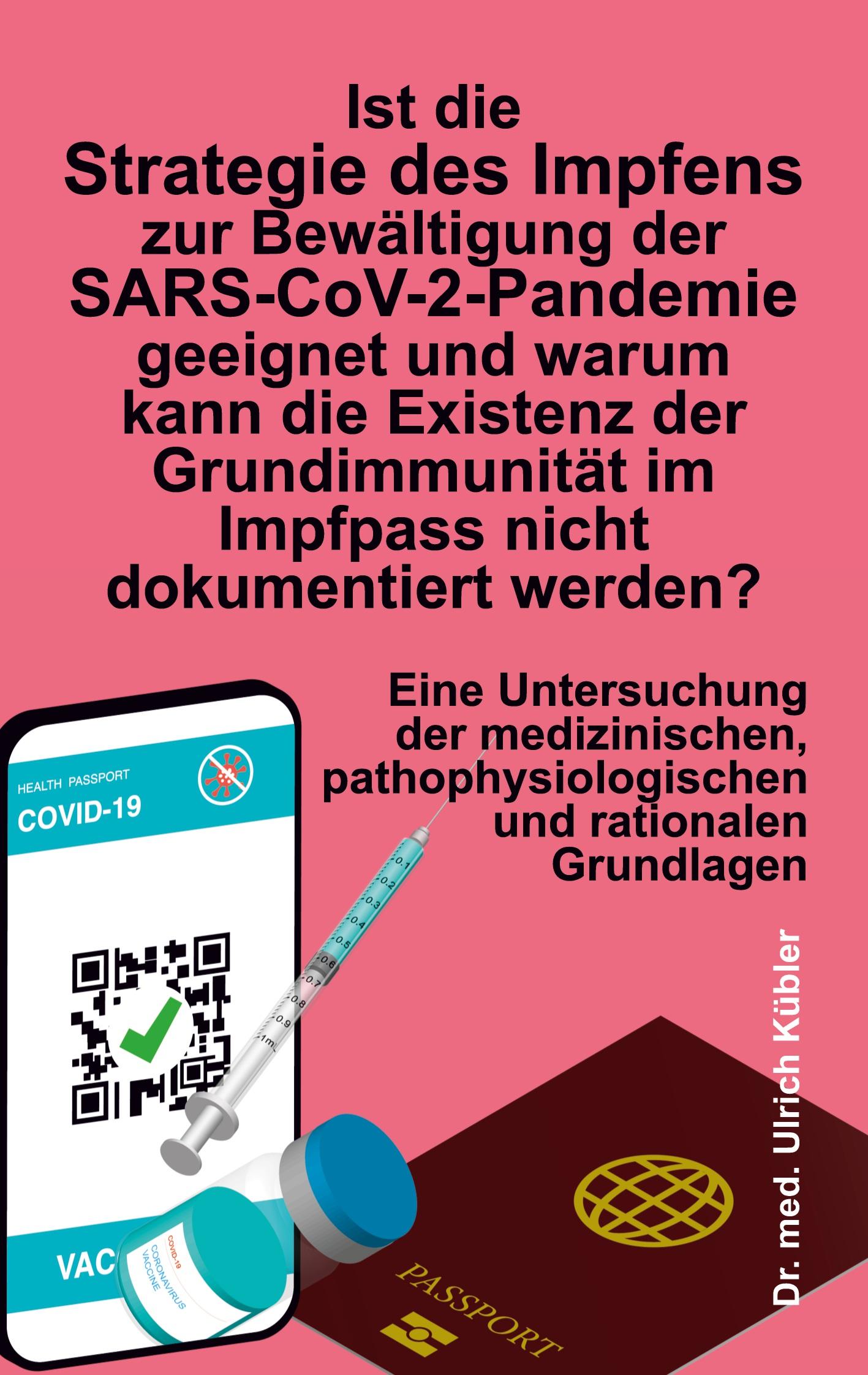 Ist die Strategie des Impfens zur Bewältigung der SARS-CoV-2-Pandemie geeignet und warum kann die Existenz der Grundimmunität im Impfpass nicht dokumentiert werden?