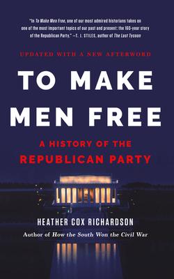 To Make Men Free: A History of the Republican Party