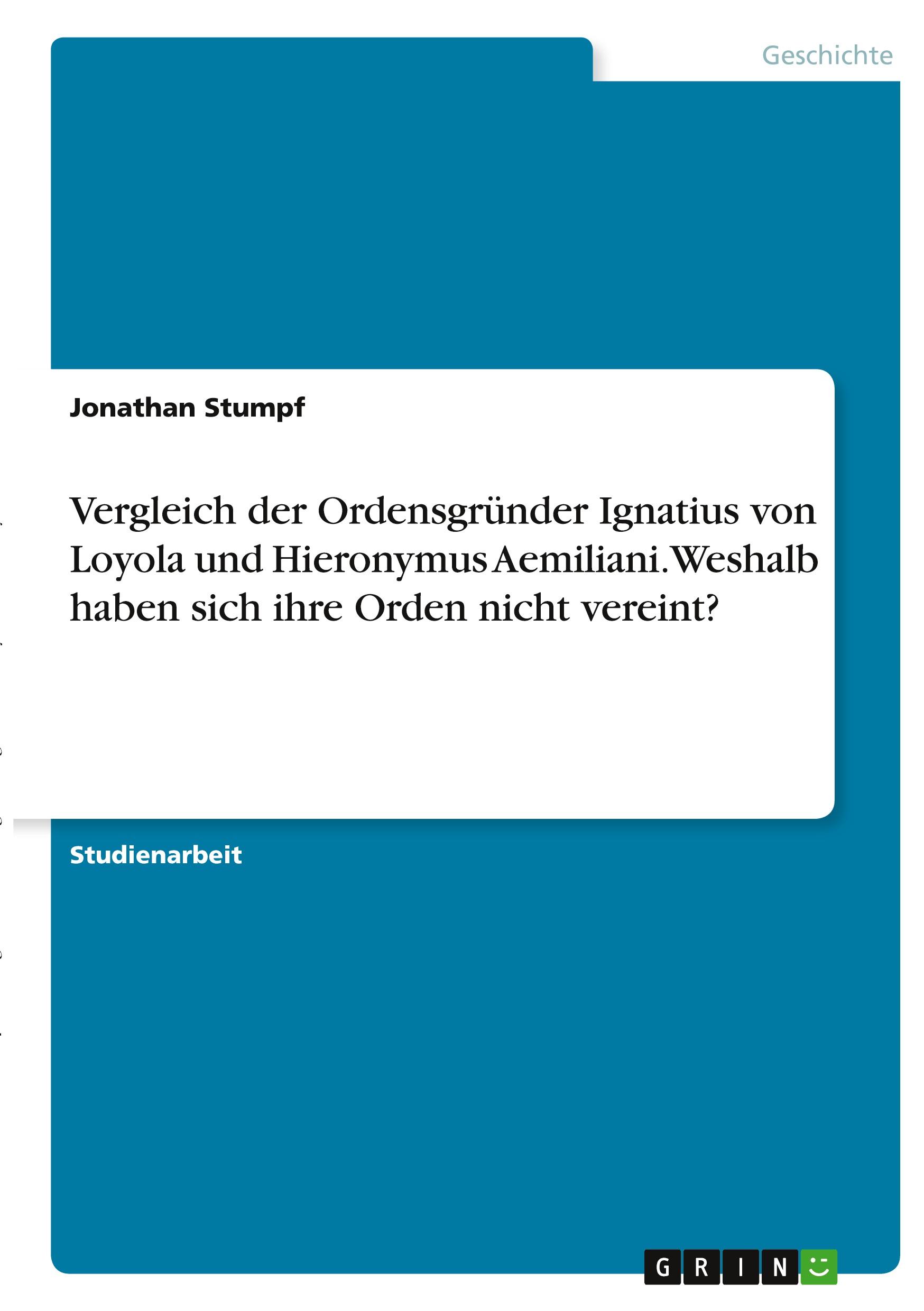 Vergleich der Ordensgründer Ignatius von Loyola und Hieronymus Aemiliani. Weshalb haben sich ihre Orden nicht vereint?