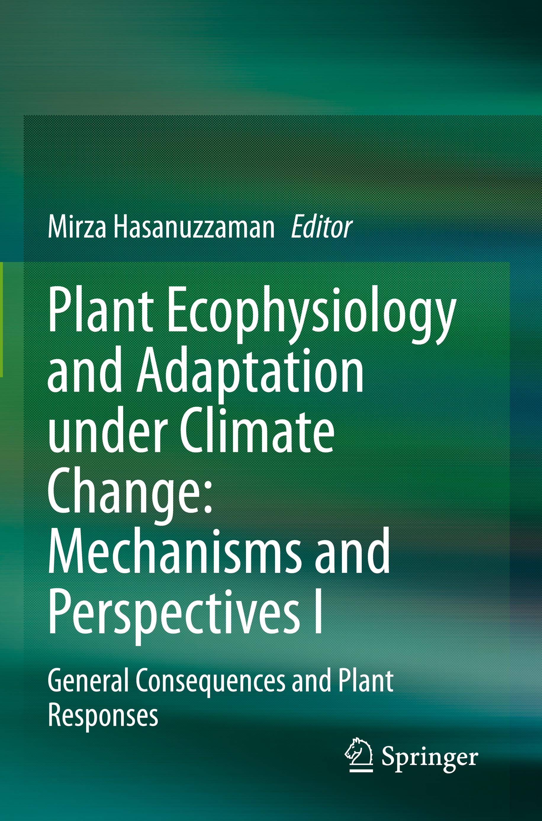 Plant Ecophysiology and Adaptation under Climate Change: Mechanisms and Perspectives I