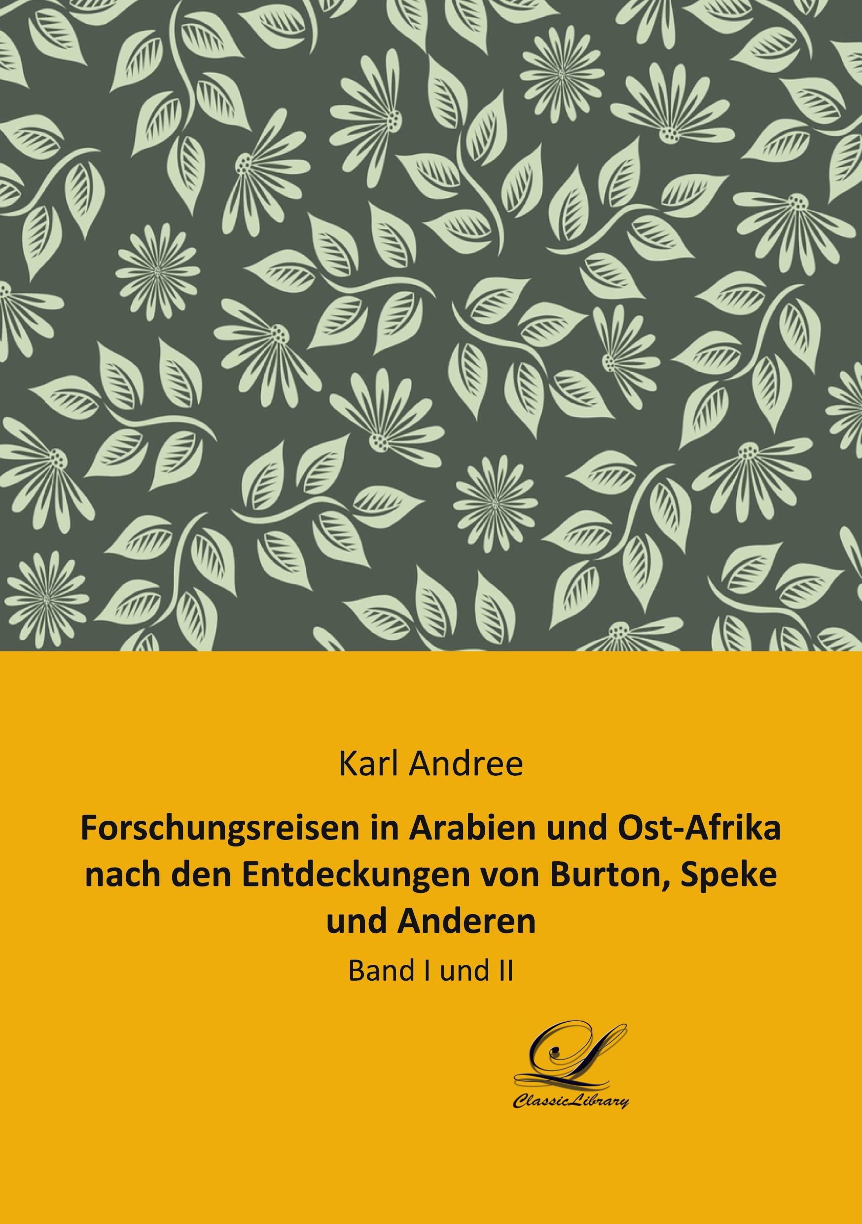 Forschungsreisen in Arabien und Ost-Afrika nach den Entdeckungen von Burton, Speke und Anderen