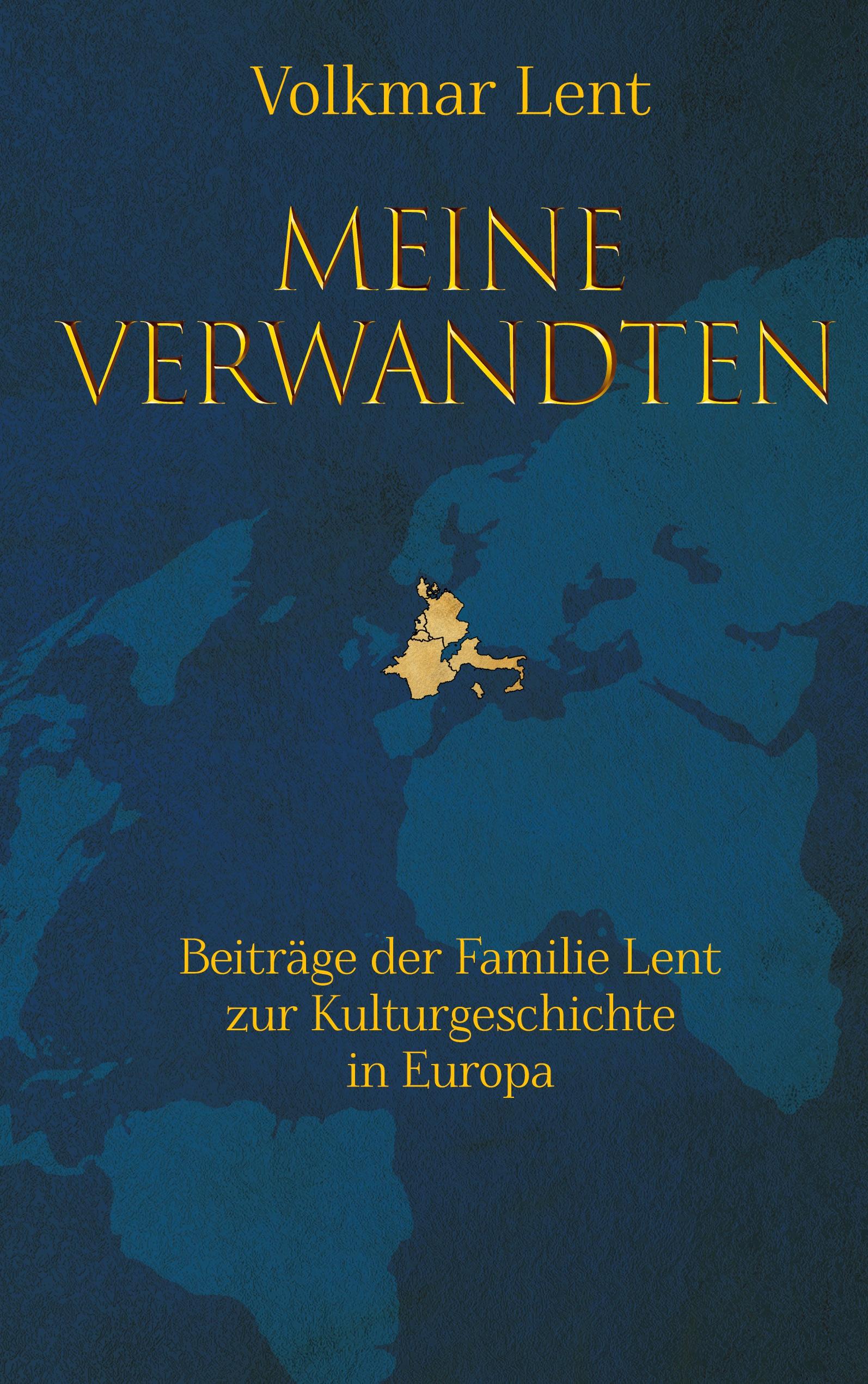 Meine Verwandten - Beiträge der Familie Lent zur Kulturgeschichte in Europa