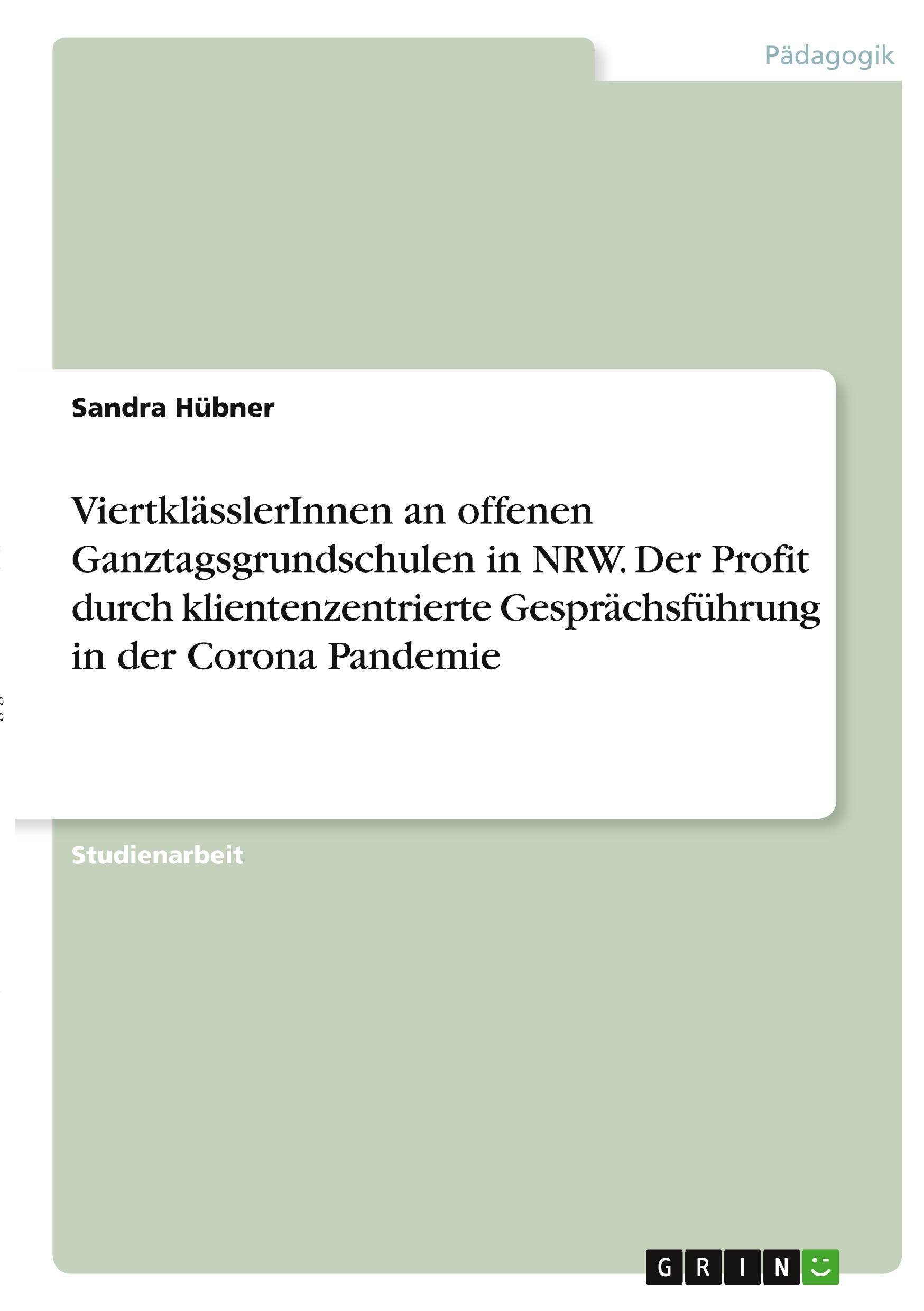 ViertklässlerInnen an offenen Ganztagsgrundschulen in NRW. Der Profit durch klientenzentrierte Gesprächsführung in der Corona Pandemie