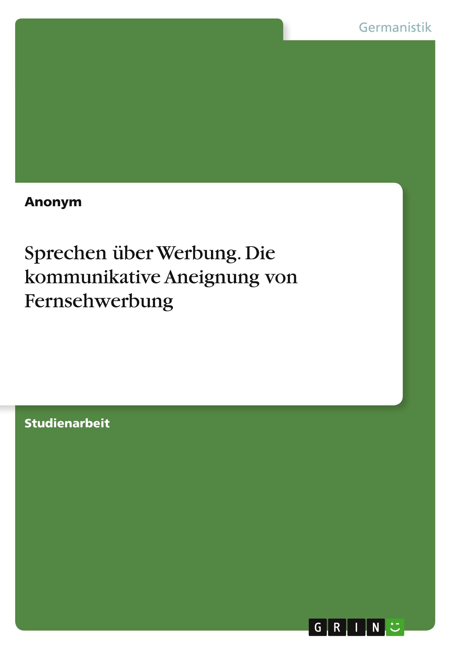 Sprechen über Werbung. Die kommunikative Aneignung von Fernsehwerbung