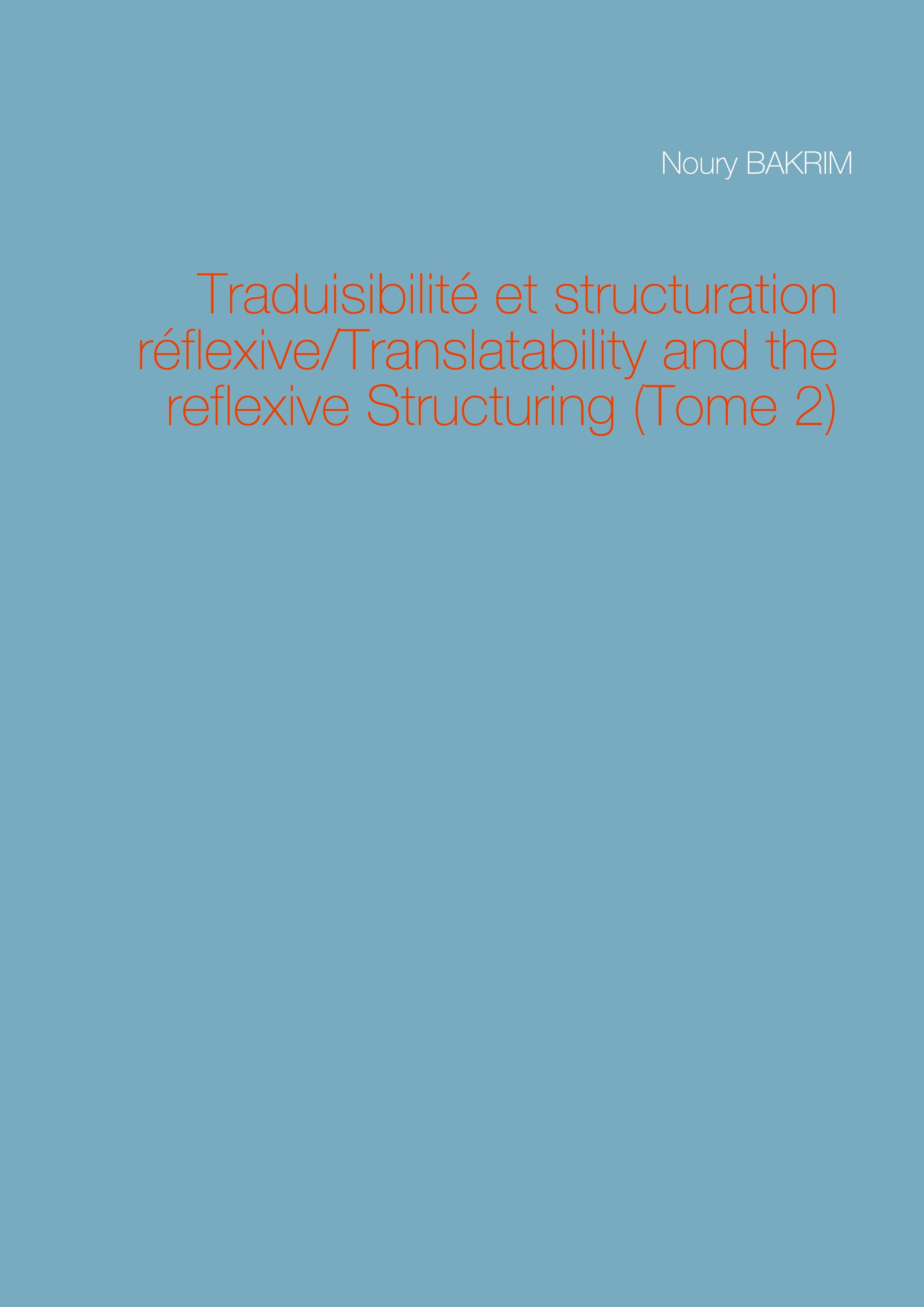 Traduisibilité et structuration réflexive/Translatability and the reflexive Structuring (Tome 2)