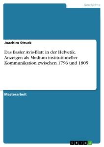 Das Basler Avis-Blatt in der Helvetik. Anzeigen als Medium institutioneller Kommunikation zwischen 1796 und 1805