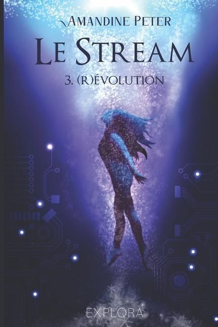 Le Stream: tome 3: (R)évolution