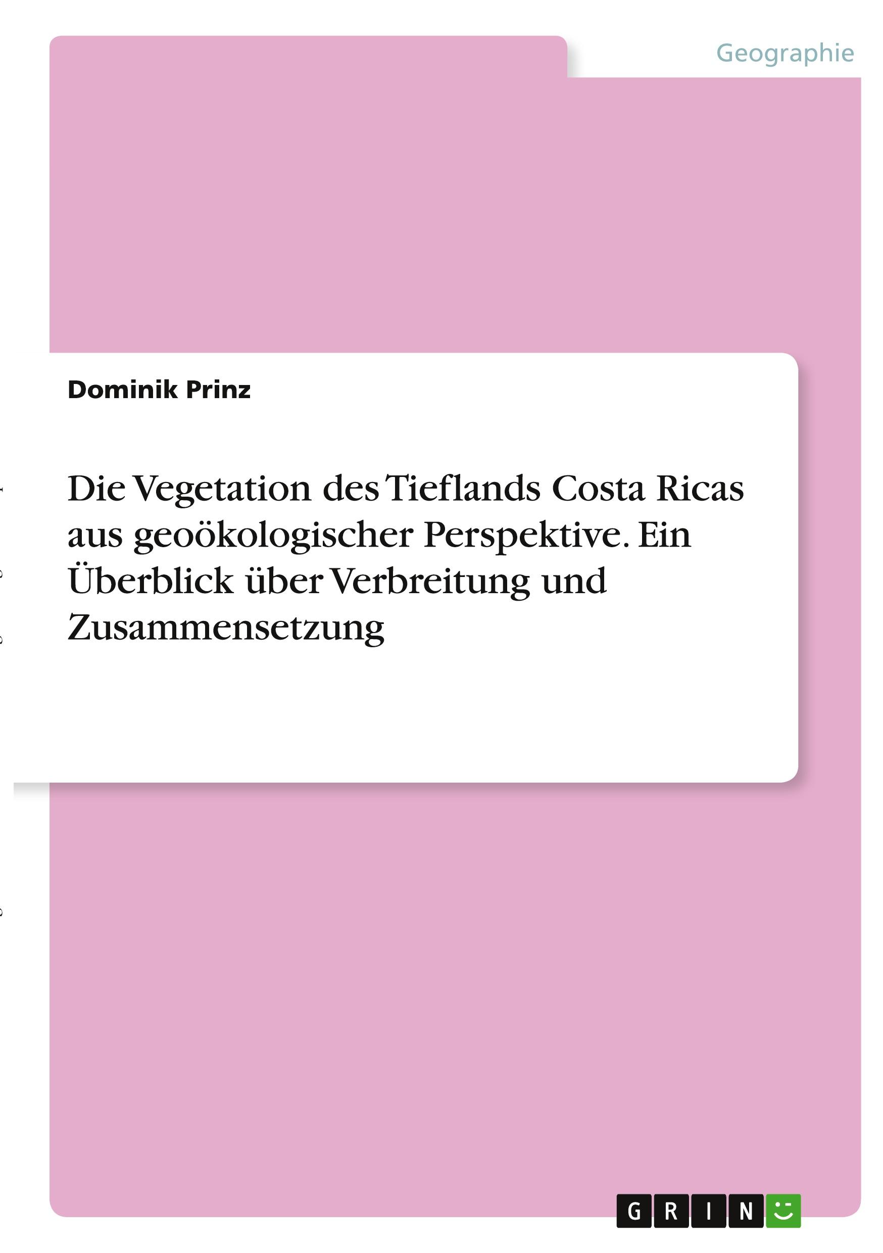 Die Vegetation des Tieflands Costa Ricas aus geoökologischer Perspektive. Ein Überblick über Verbreitung und Zusammensetzung