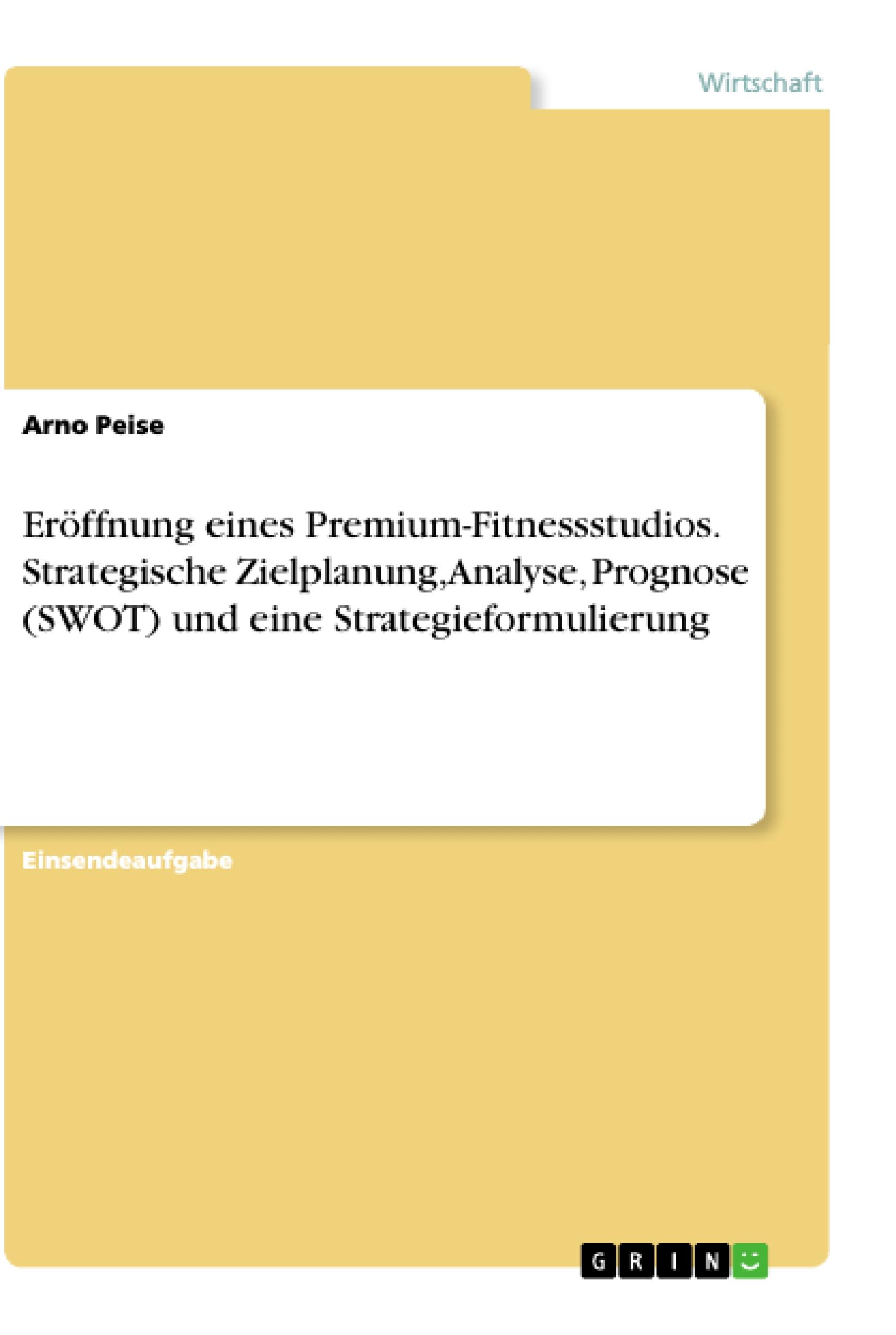 Eröffnung eines Premium-Fitnessstudios. Strategische Zielplanung, Analyse, Prognose (SWOT) und eine Strategieformulierung