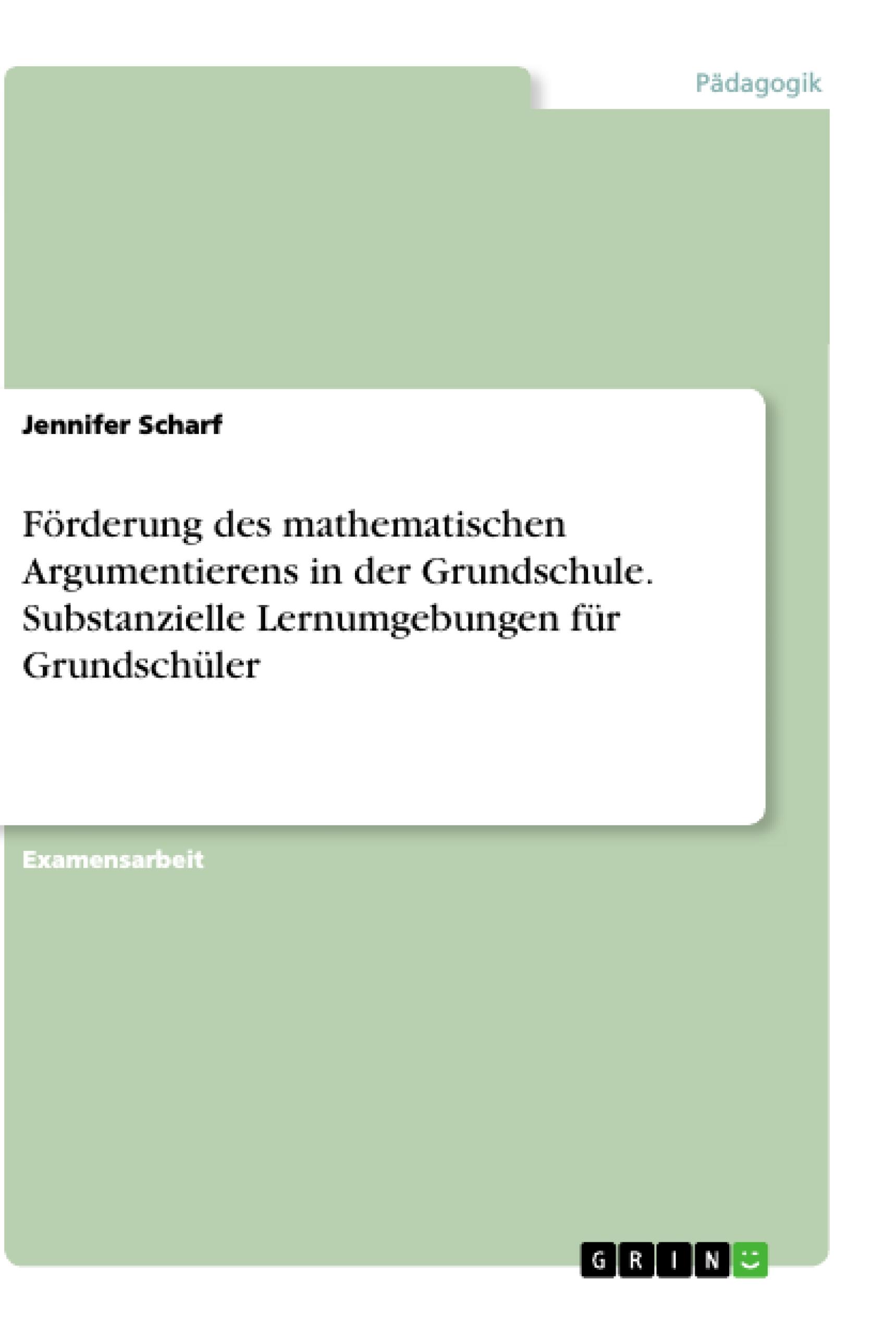 Förderung des mathematischen Argumentierens in der Grundschule. Substanzielle Lernumgebungen für Grundschüler