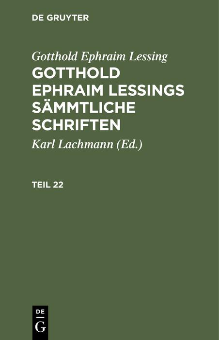 Gotthold Ephraim Lessing: Gotthold Ephraim Lessings Sämmtliche Schriften. Teil 22