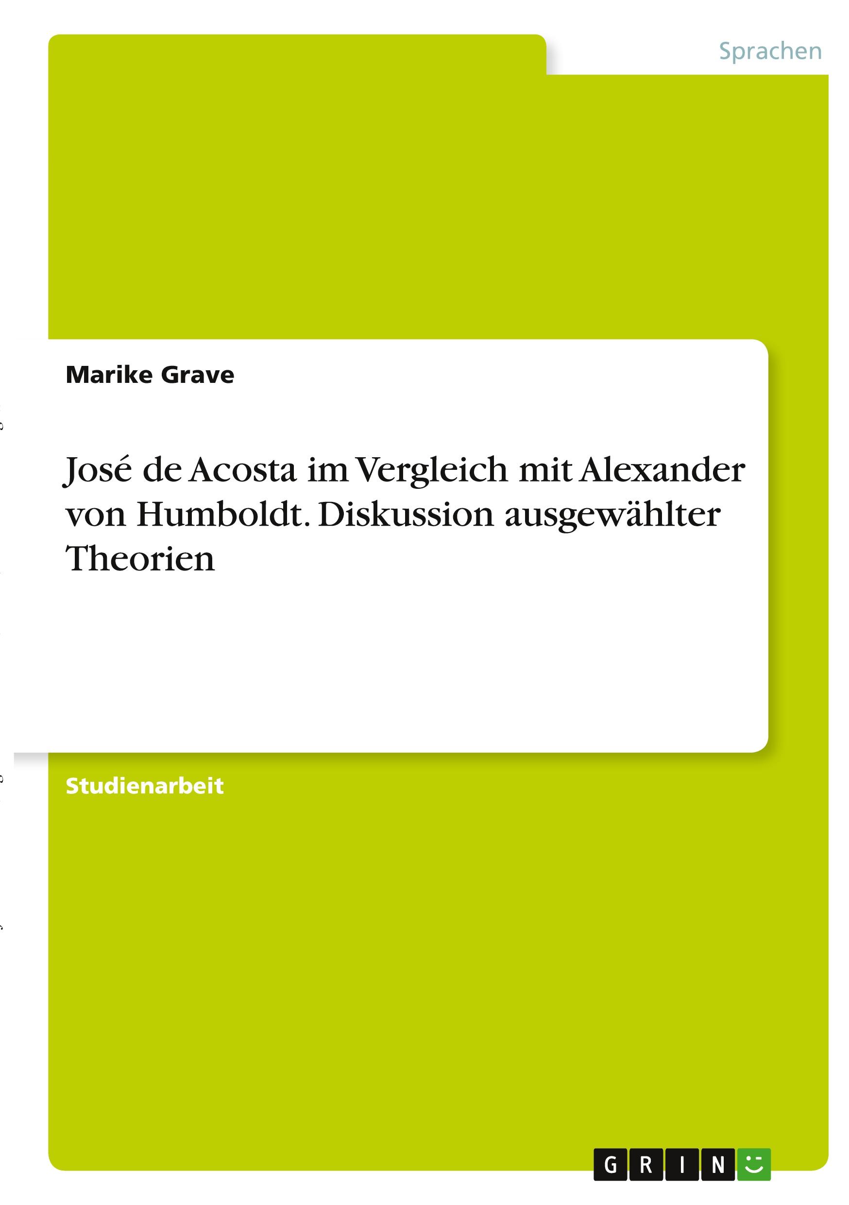 José de Acosta im Vergleich mit Alexander von Humboldt. Diskussion ausgewählter Theorien