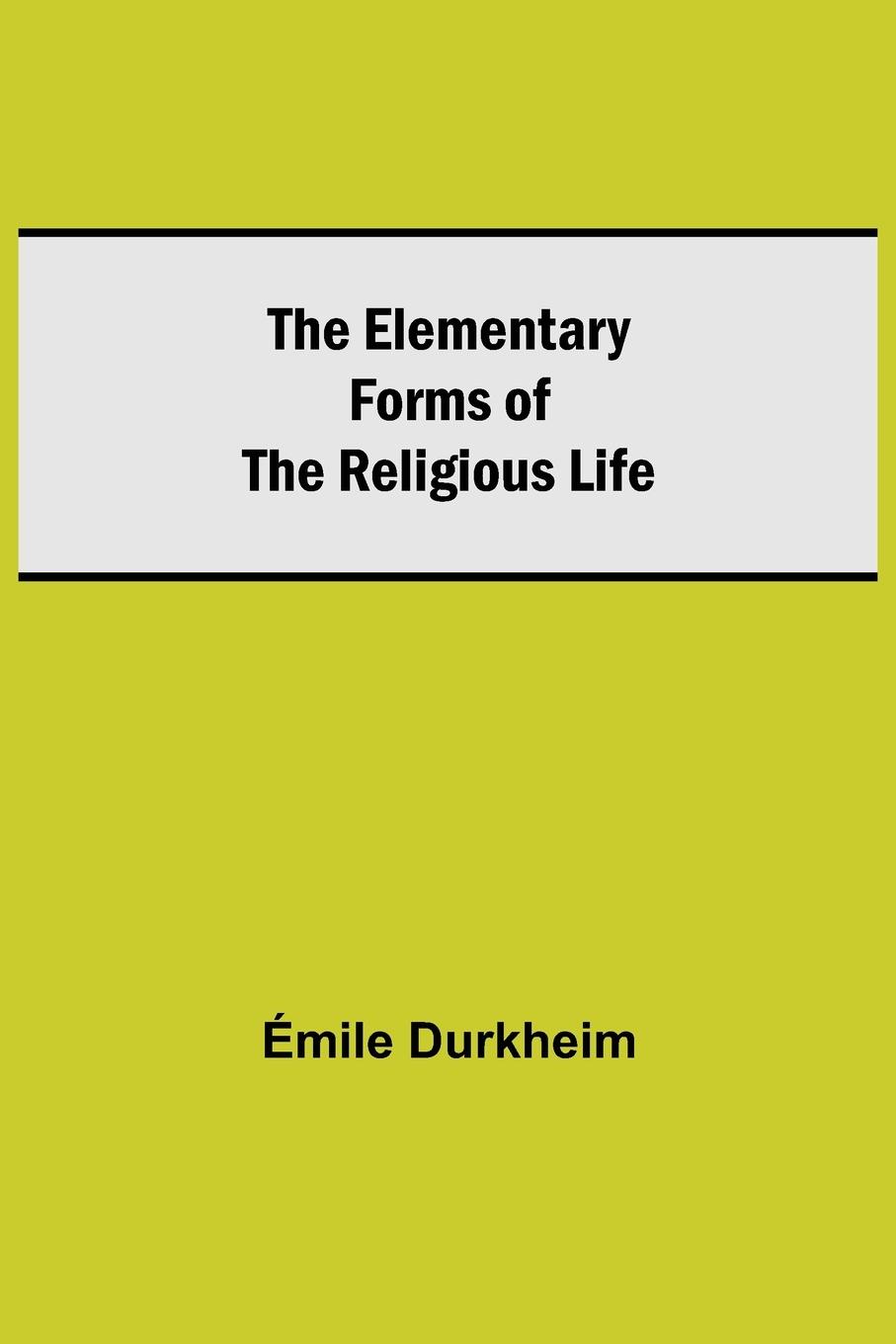 The Elementary Forms of the Religious Life