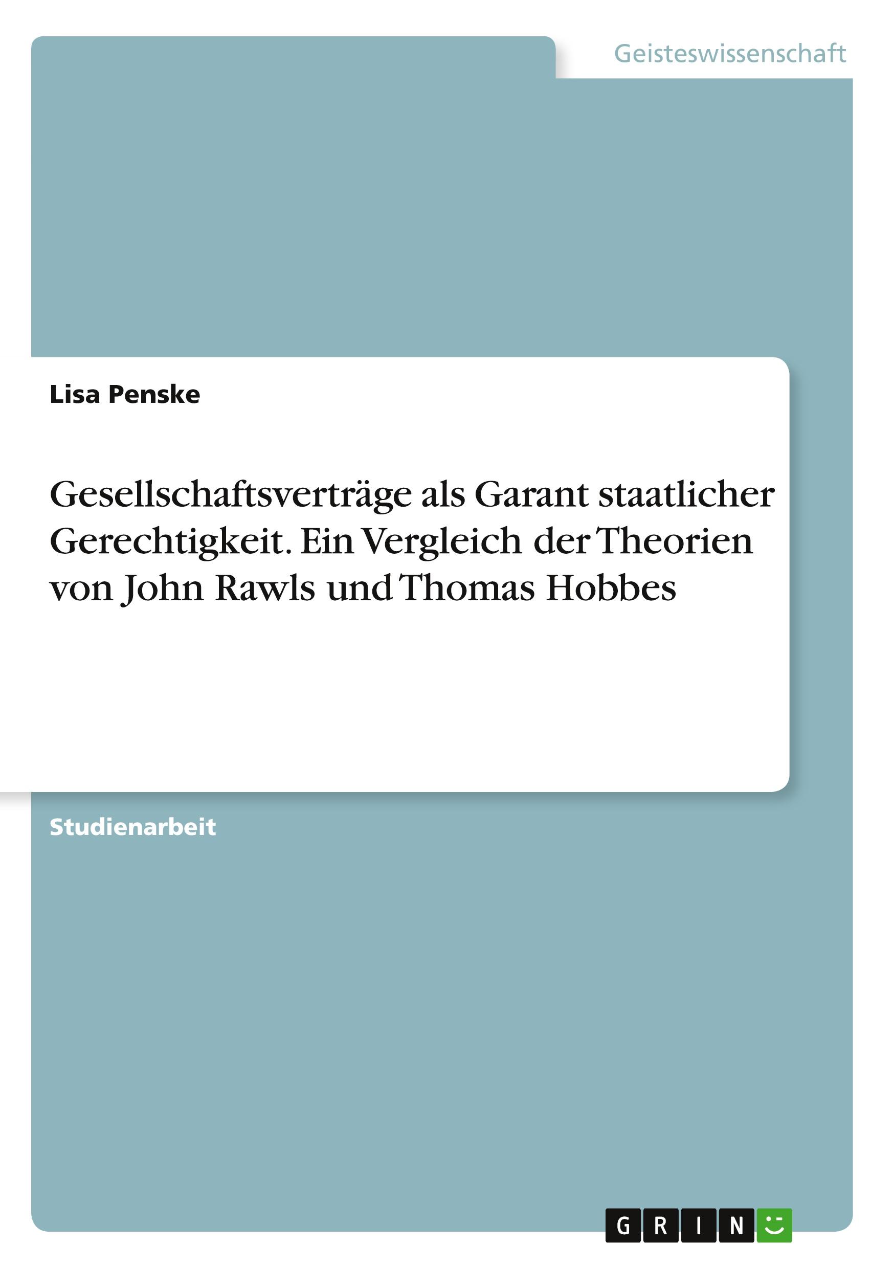 Gesellschaftsverträge als Garant staatlicher Gerechtigkeit. Ein Vergleich der Theorien von John Rawls und Thomas Hobbes