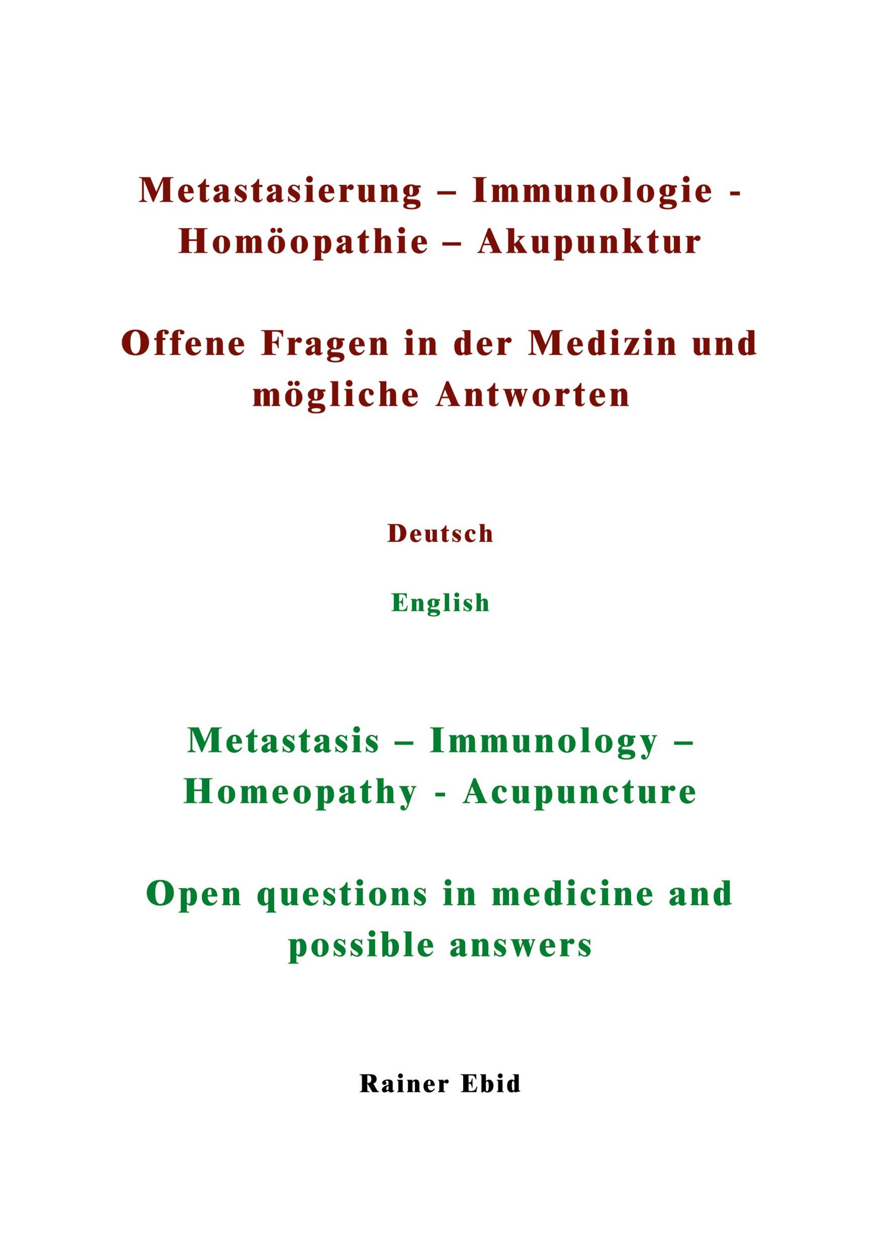 Metastasierung-Immunologie-Homöopathie-Akupunktur Offene Fragen in der Medizin und mögliche Antworten Deutsch English Metastasis-Immunology-Homeopathy-Acupuncuture Open questions in medicine and possible answers