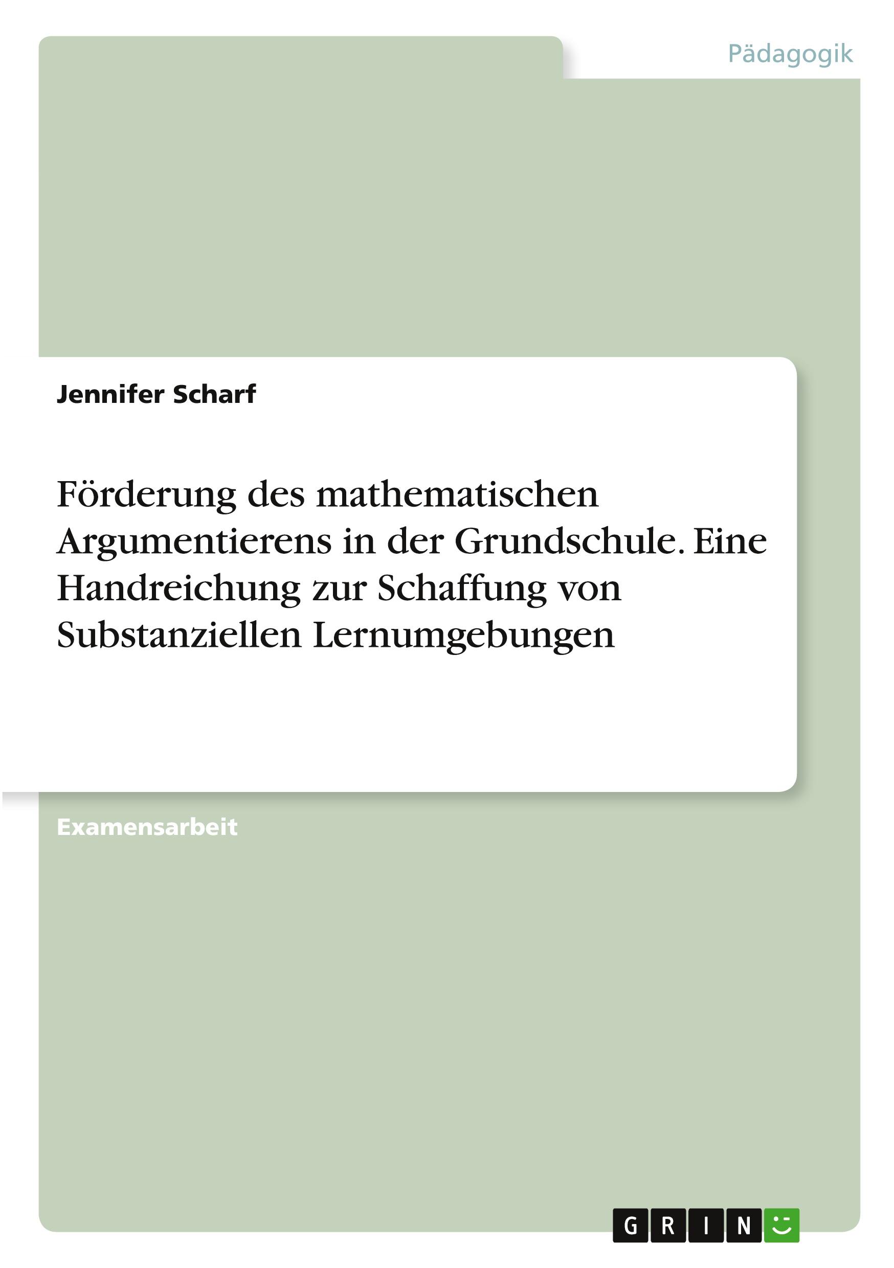 Förderung des mathematischen Argumentierens in der Grundschule. Eine Handreichung zur Schaffung von Substanziellen Lernumgebungen