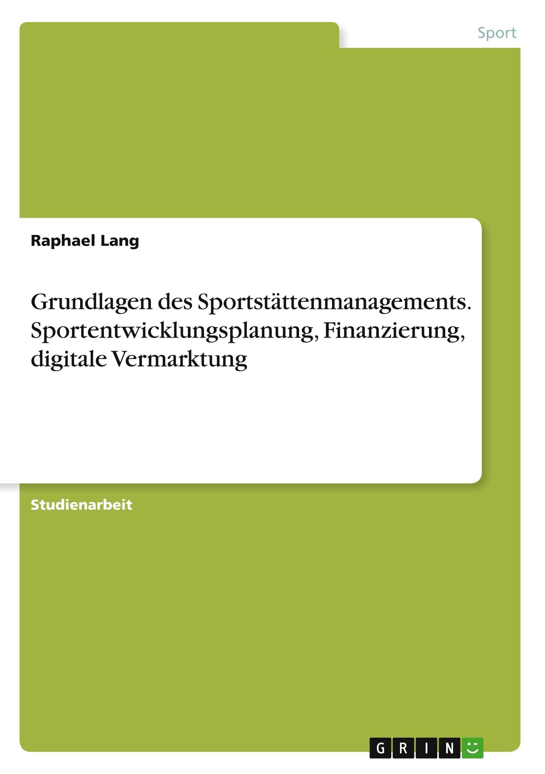 Grundlagen des Sportstättenmanagements. Sportentwicklungsplanung, Finanzierung, digitale Vermarktung