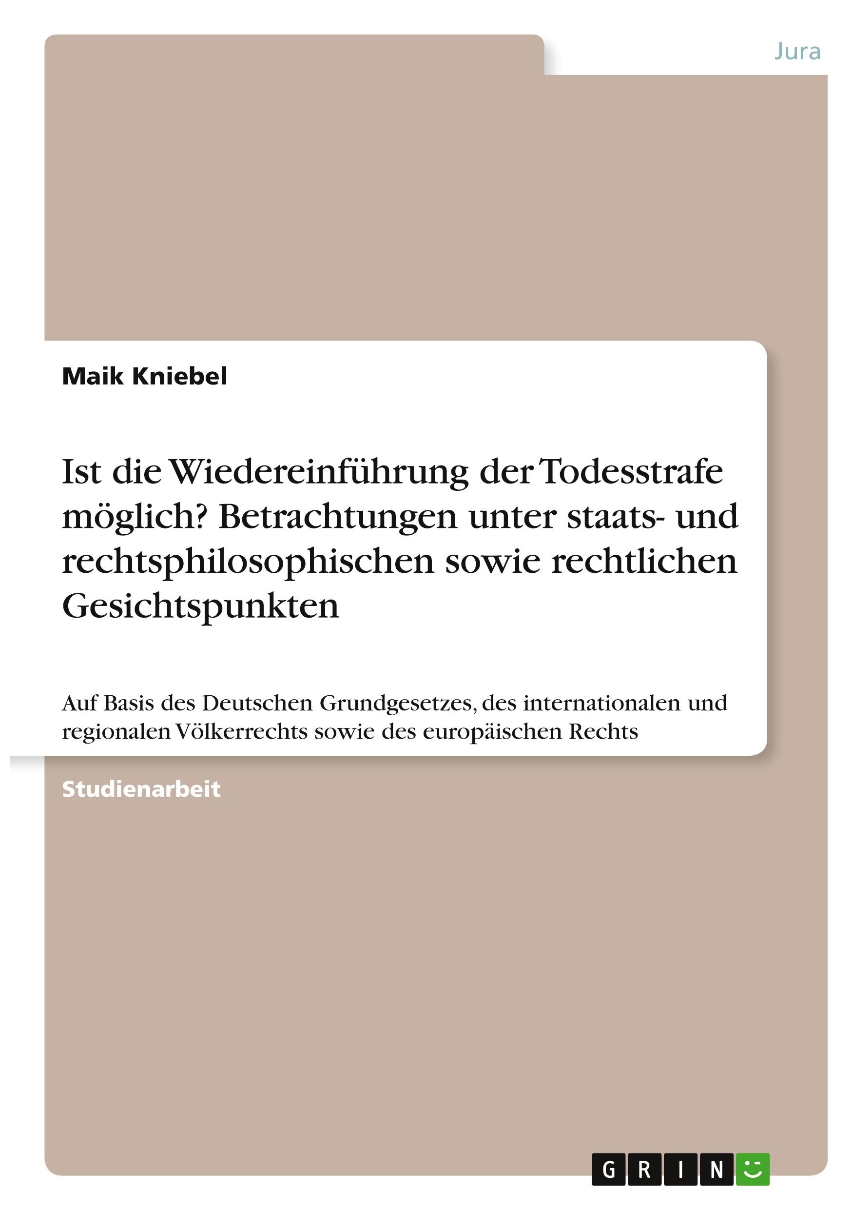 Ist die Wiedereinführung der Todesstrafe möglich? Betrachtungen unter staats- und rechtsphilosophischen sowie rechtlichen Gesichtspunkten