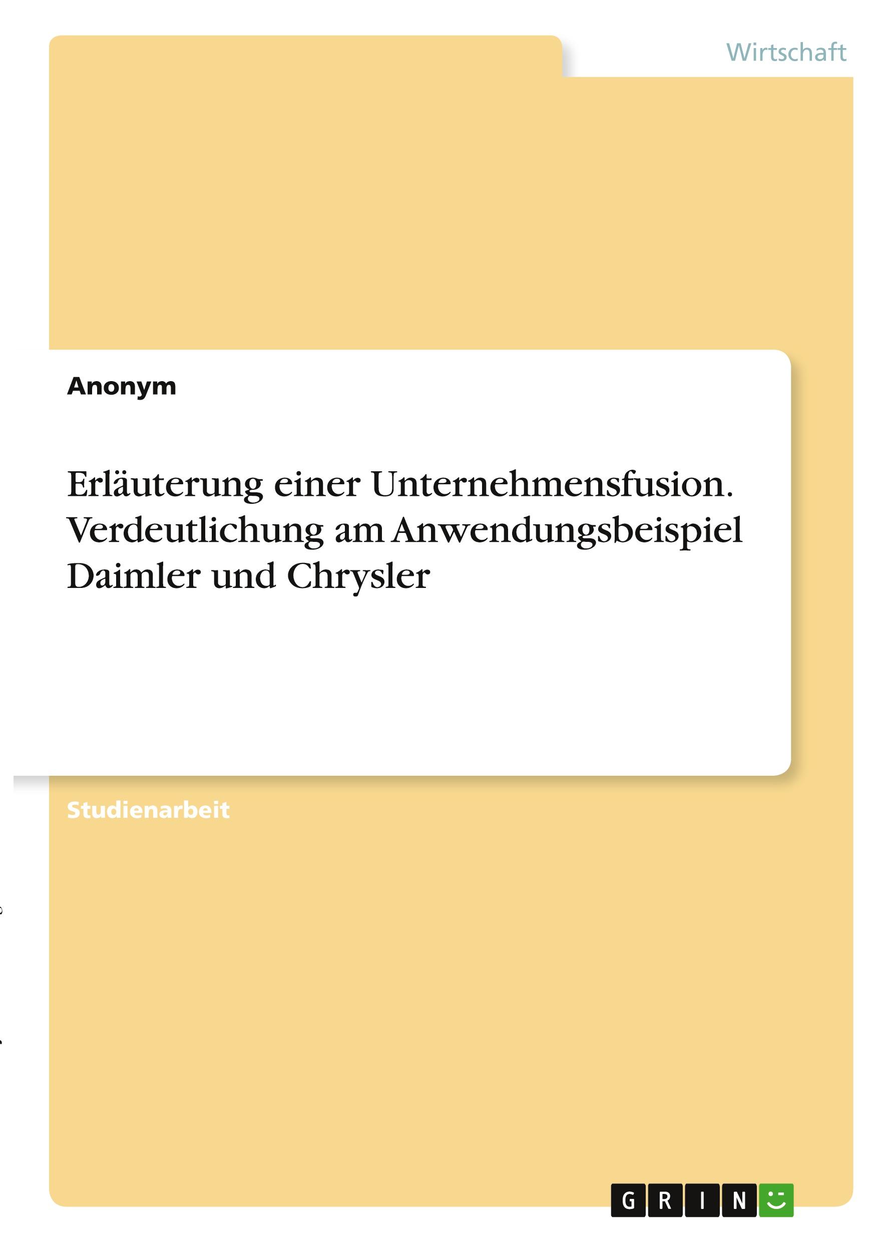 Erläuterung einer Unternehmensfusion. Verdeutlichung am Anwendungsbeispiel Daimler und Chrysler