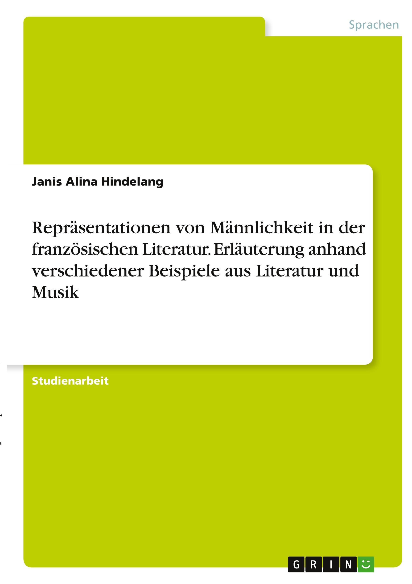 Repräsentationen von Männlichkeit in der französischen Literatur. Erläuterung anhand verschiedener Beispiele aus Literatur und Musik