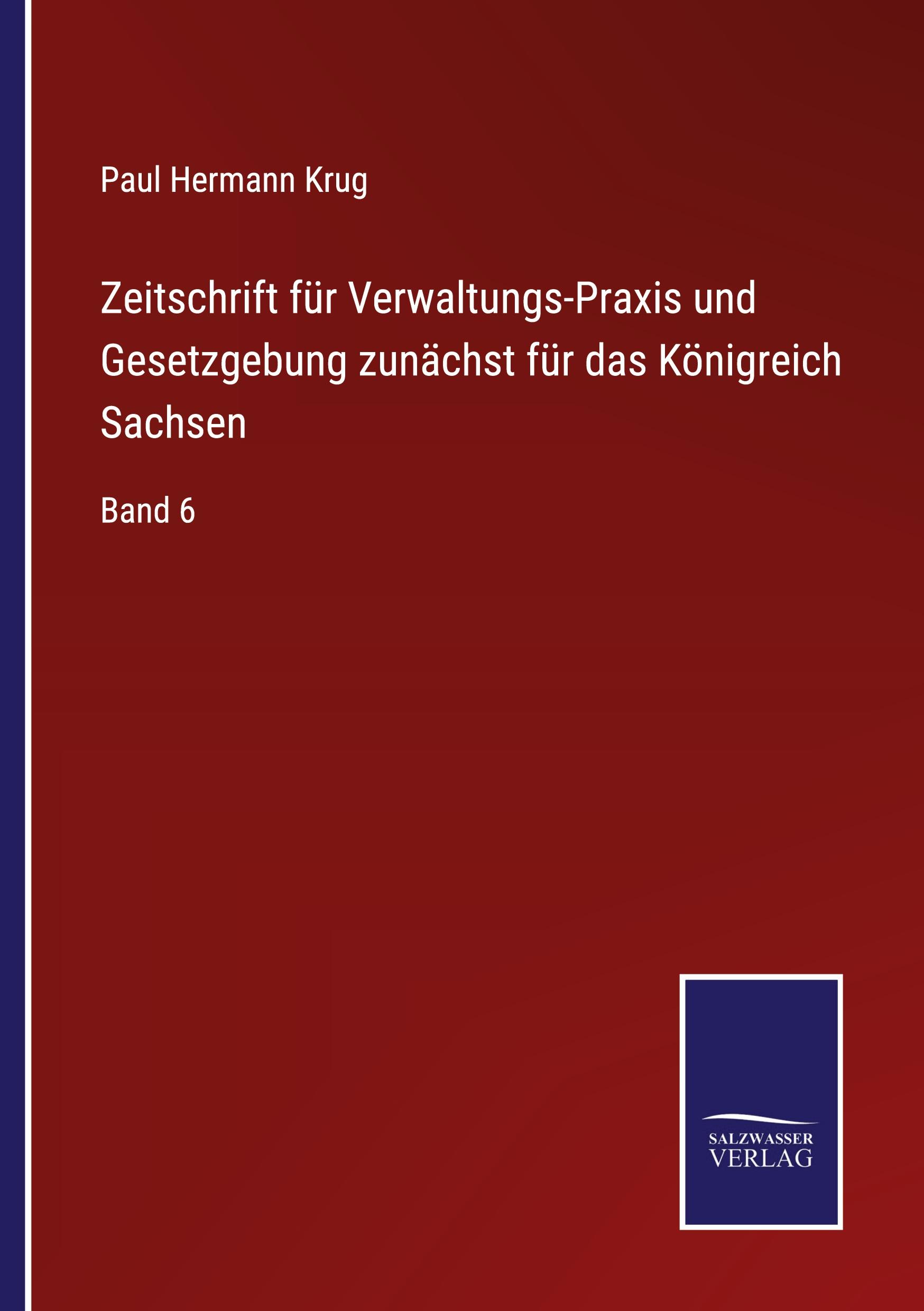 Zeitschrift für Verwaltungs-Praxis und Gesetzgebung zunächst für das Königreich Sachsen