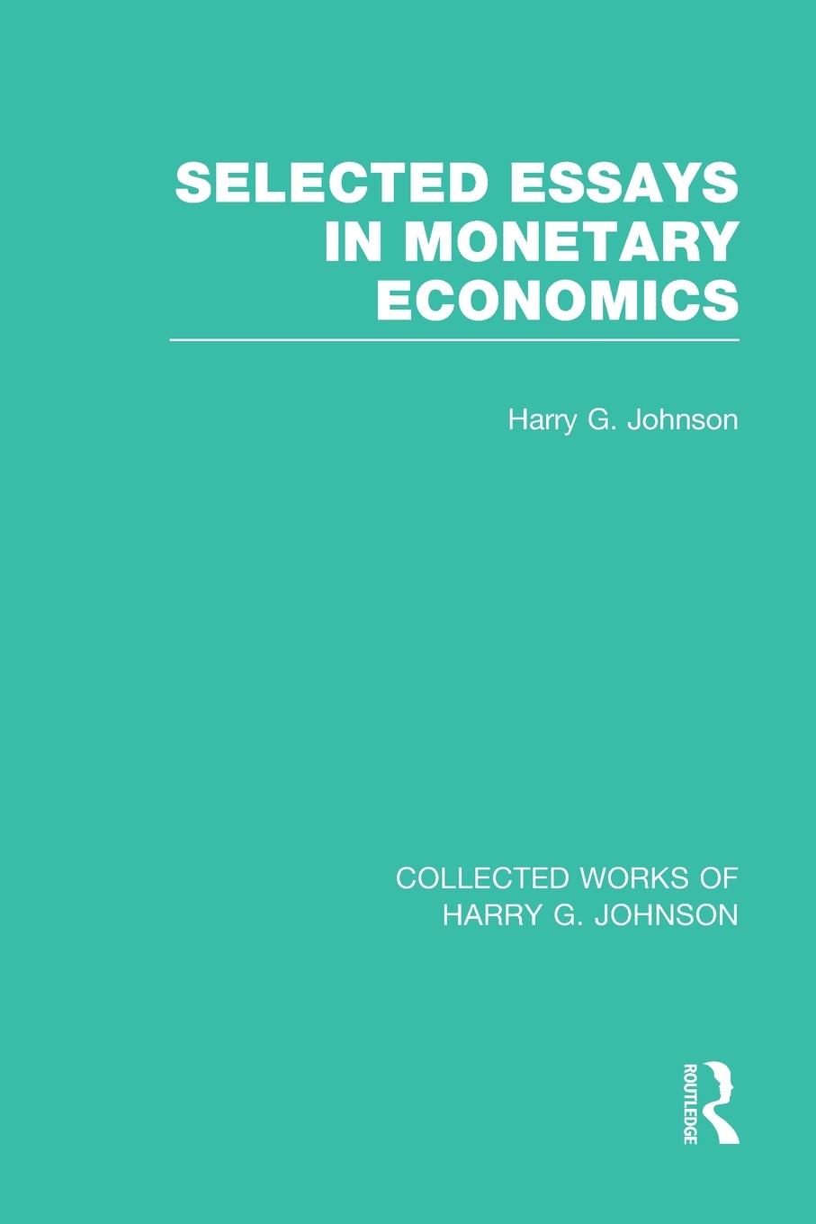 Selected Essays in Monetary Economics  (Collected Works of Harry Johnson)