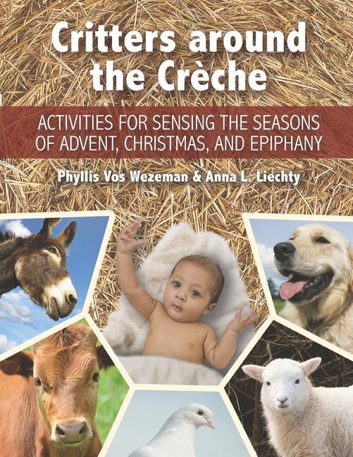 Critters around the Crèche: Activities for Sensing the Seasons of Advent, Christmas, and Epiphany