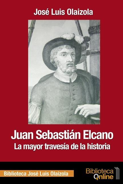 Juan Sebastián Elcano: la mayor travesía de la historia