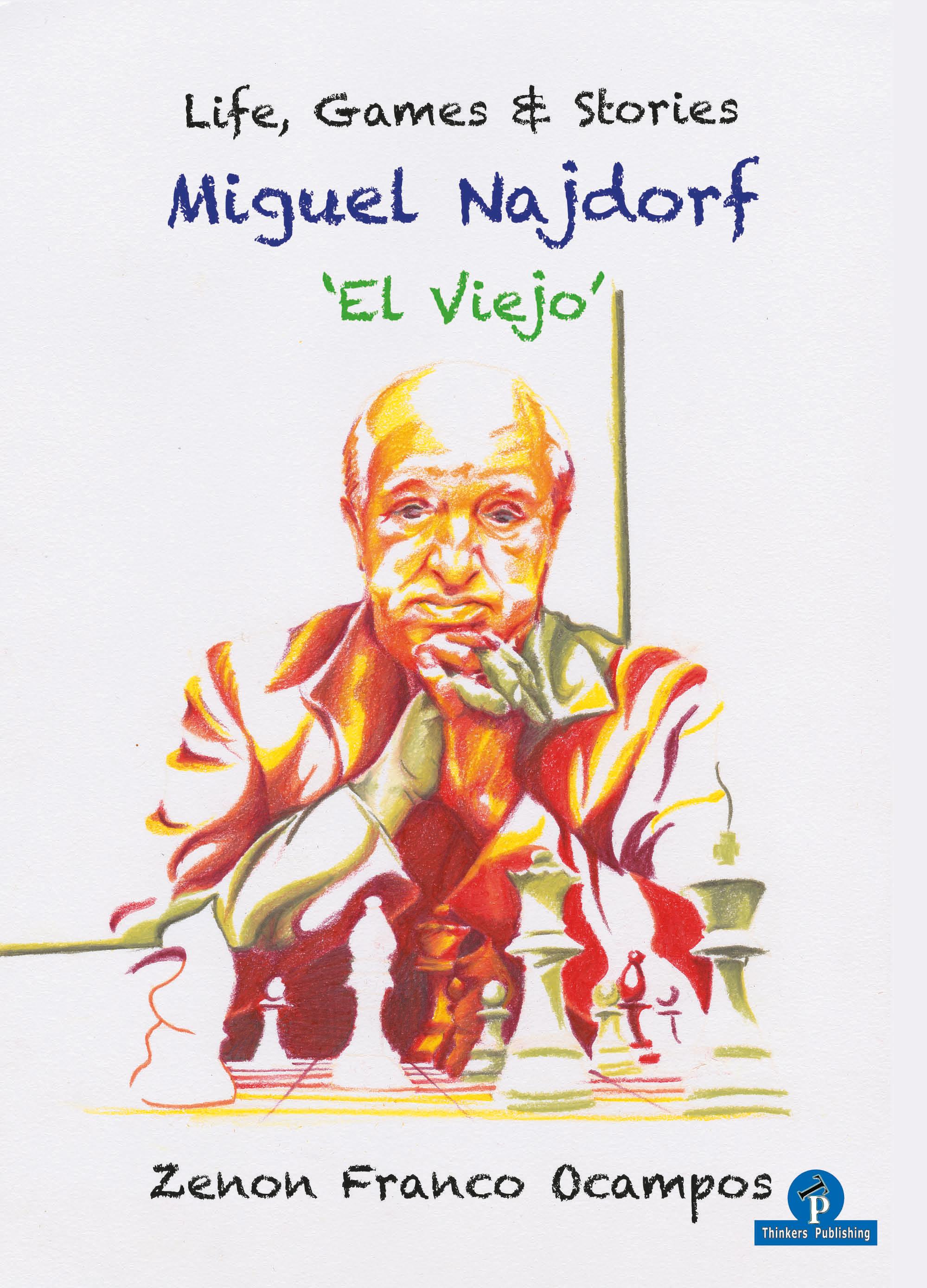 Miguel Najdorf - 'el Viejo' - Life, Games and Stories