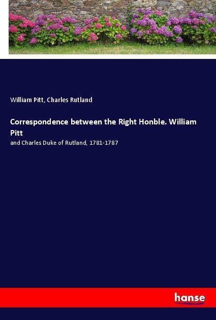 Correspondence between the Right Honble. William Pitt