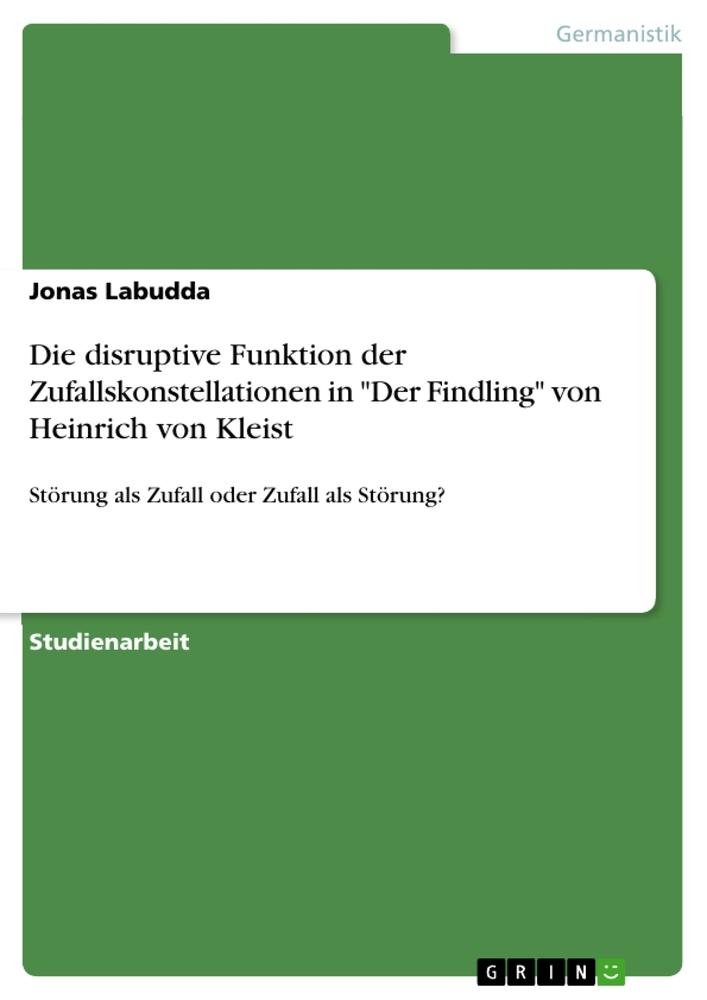 Die disruptive Funktion der Zufallskonstellationen in "Der Findling" von Heinrich von Kleist