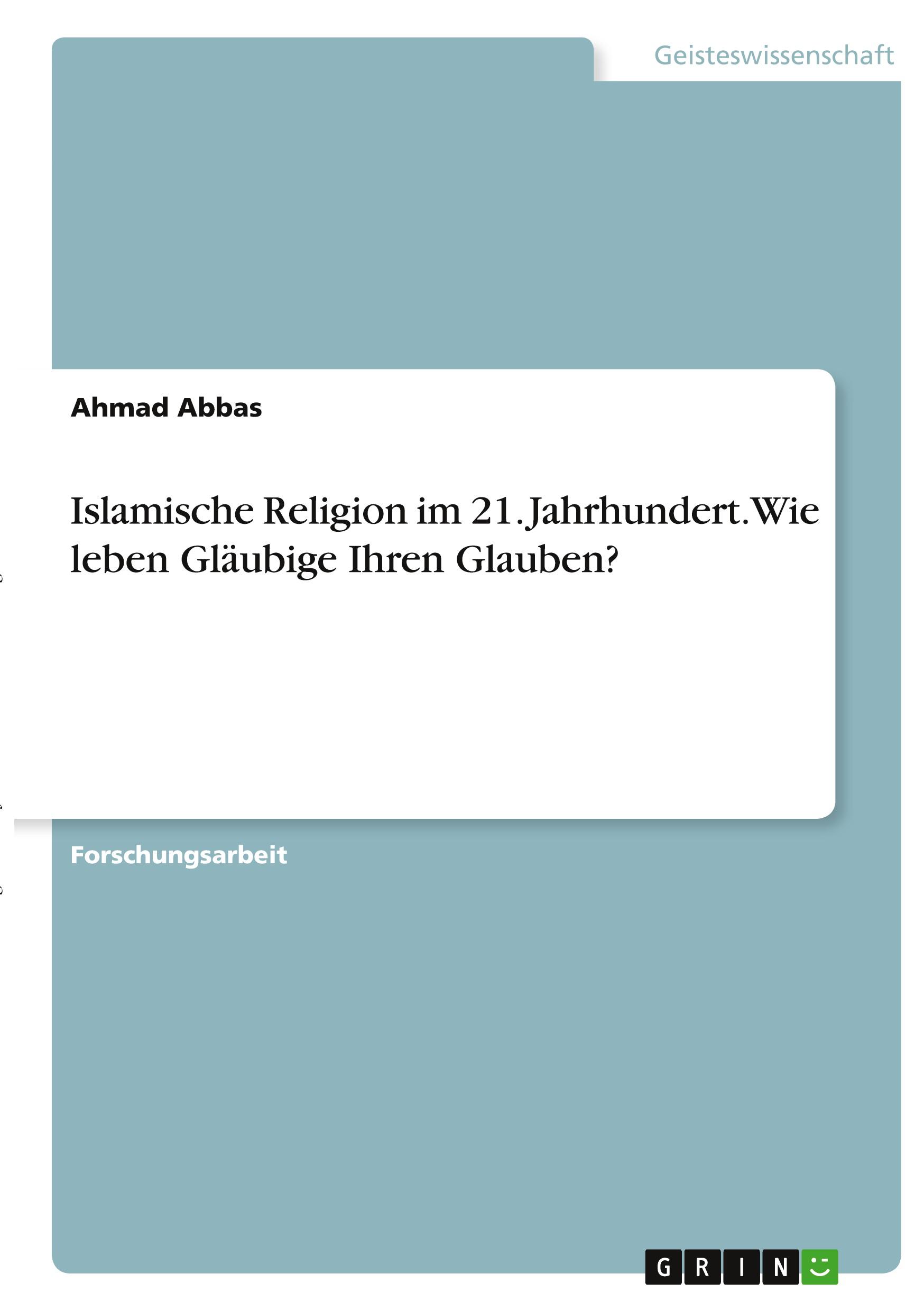 Islamische Religion im 21. Jahrhundert. Wie leben Gläubige Ihren Glauben?