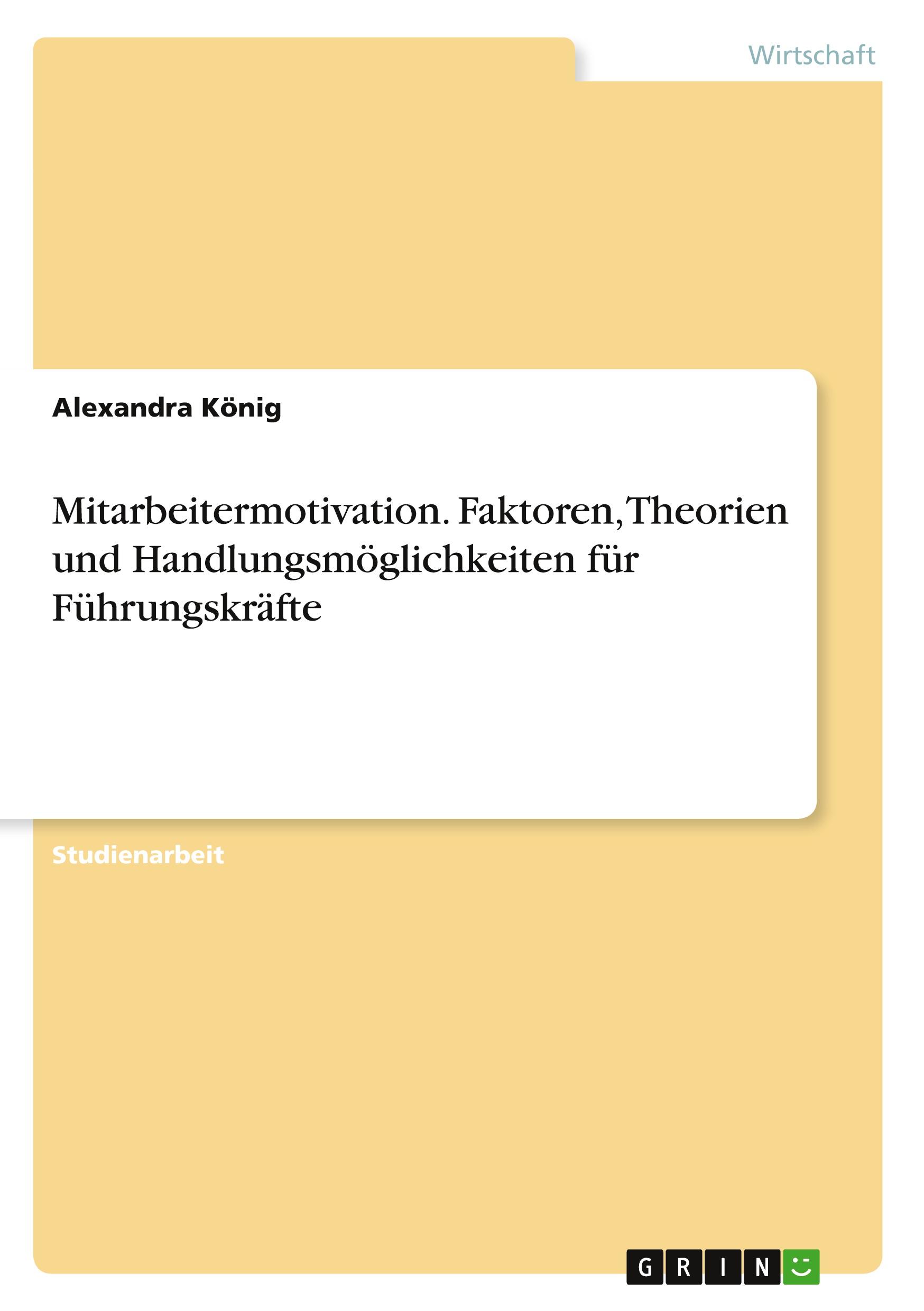 Mitarbeitermotivation. Faktoren, Theorien und Handlungsmöglichkeiten für Führungskräfte