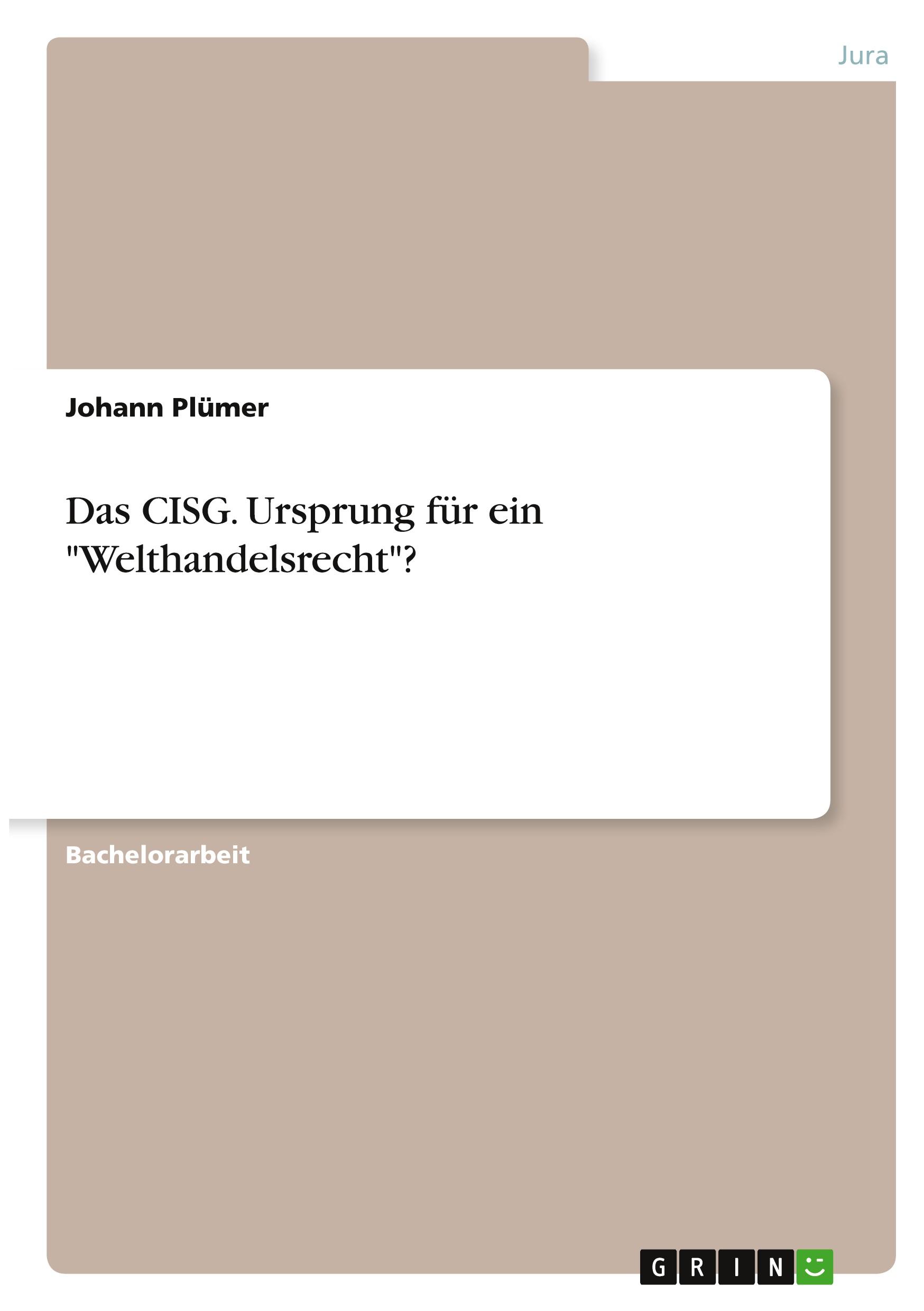 Das CISG. Ursprung für ein "Welthandelsrecht"?