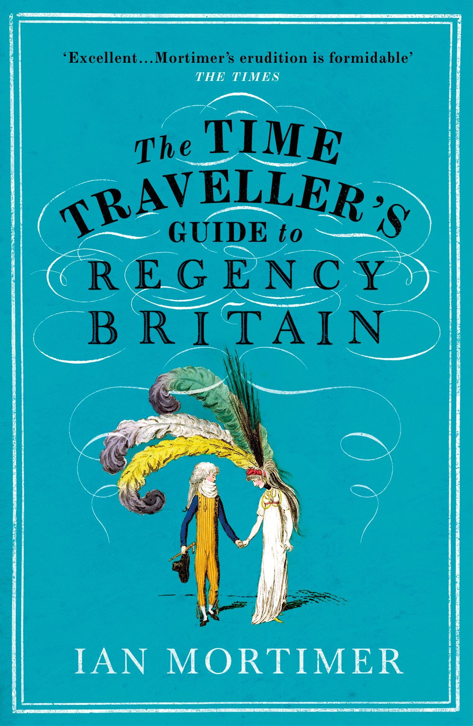 The Time Traveller's Guide to Regency Britain