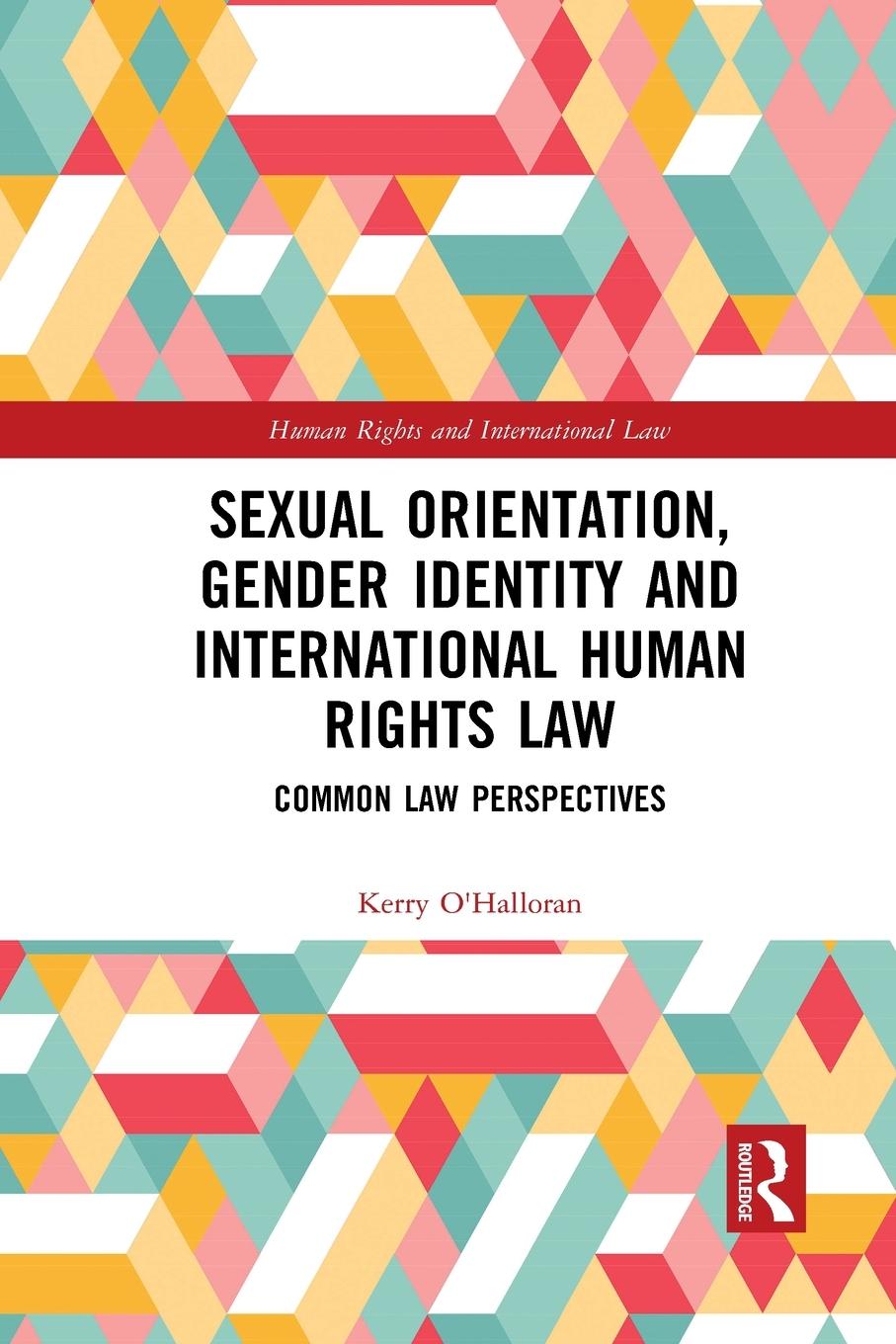 Sexual Orientation, Gender Identity and International Human Rights Law