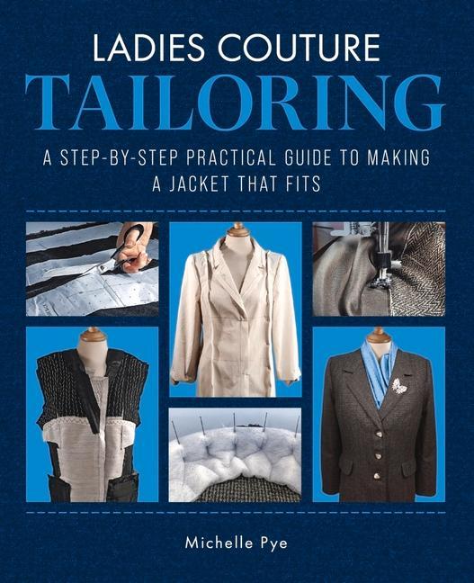 Ladies Couture Tailoring: A Step-By-Step Practical Guide to Making a Jacket That Fits