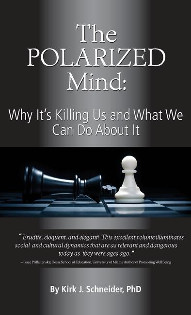 The Polarized Mind: Why It's Killing Us and What We Can Do about It